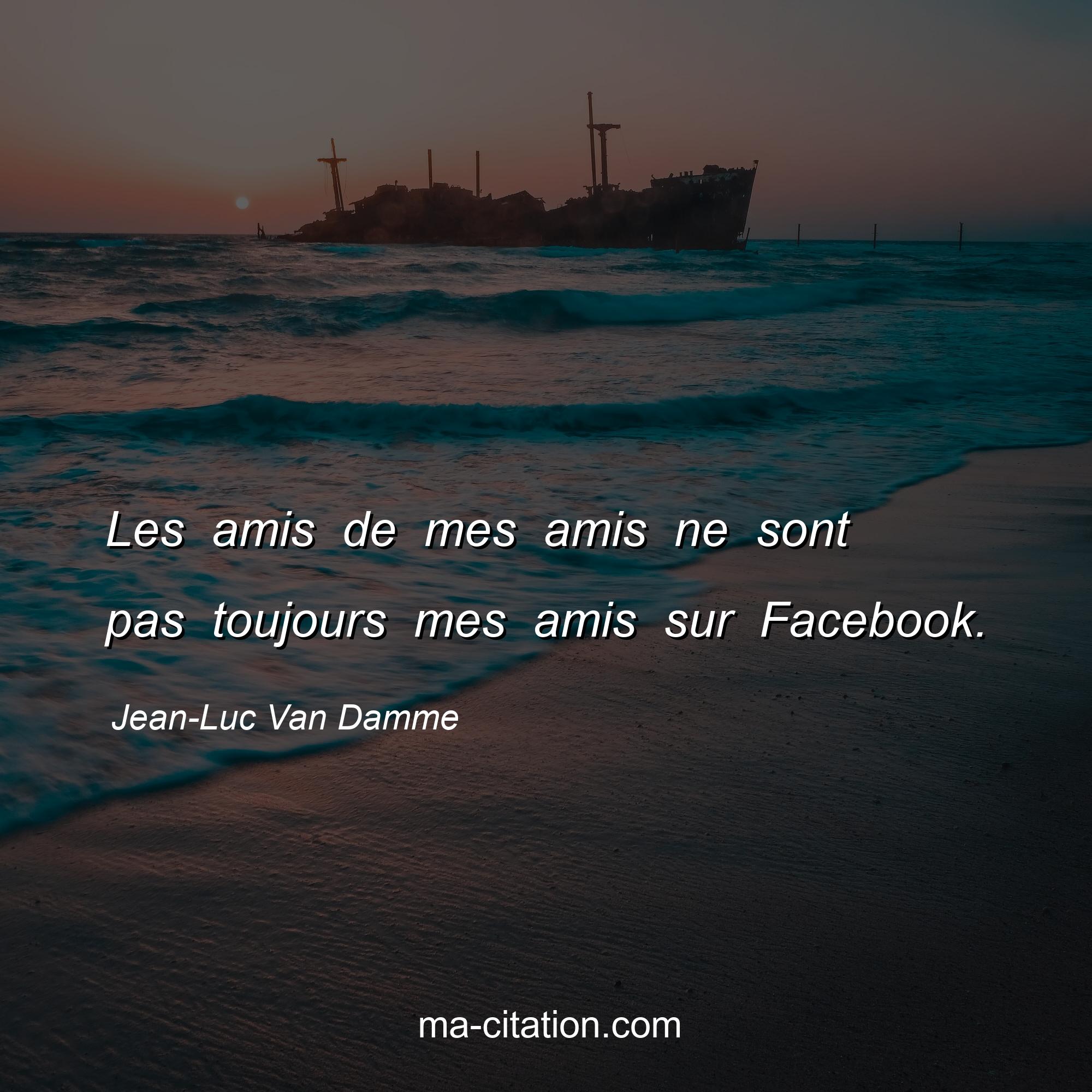 Jean-Luc Van Damme : Les amis de mes amis ne sont pas toujours mes amis sur Facebook.