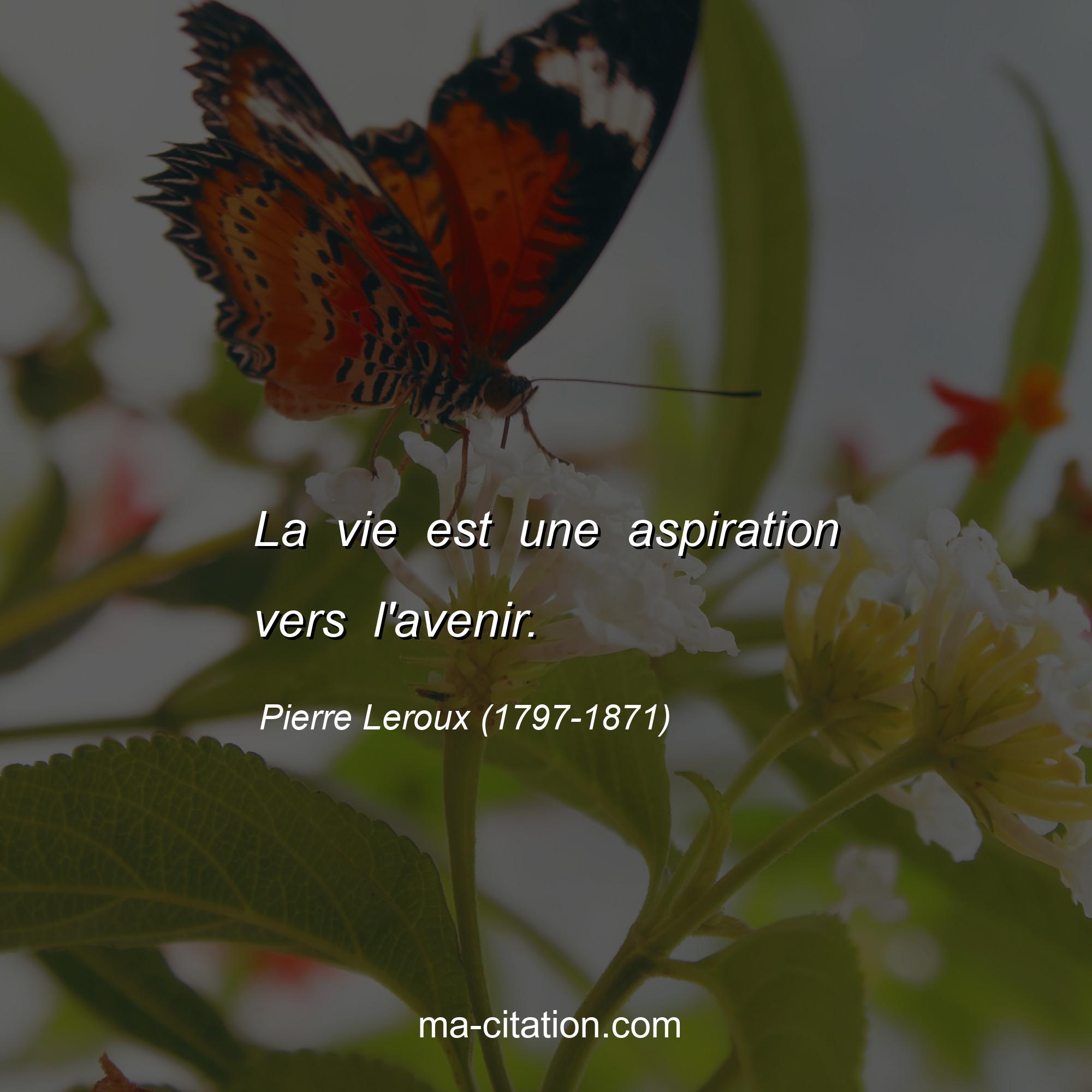 Pierre Leroux (1797-1871) : La vie est une aspiration vers l'avenir.