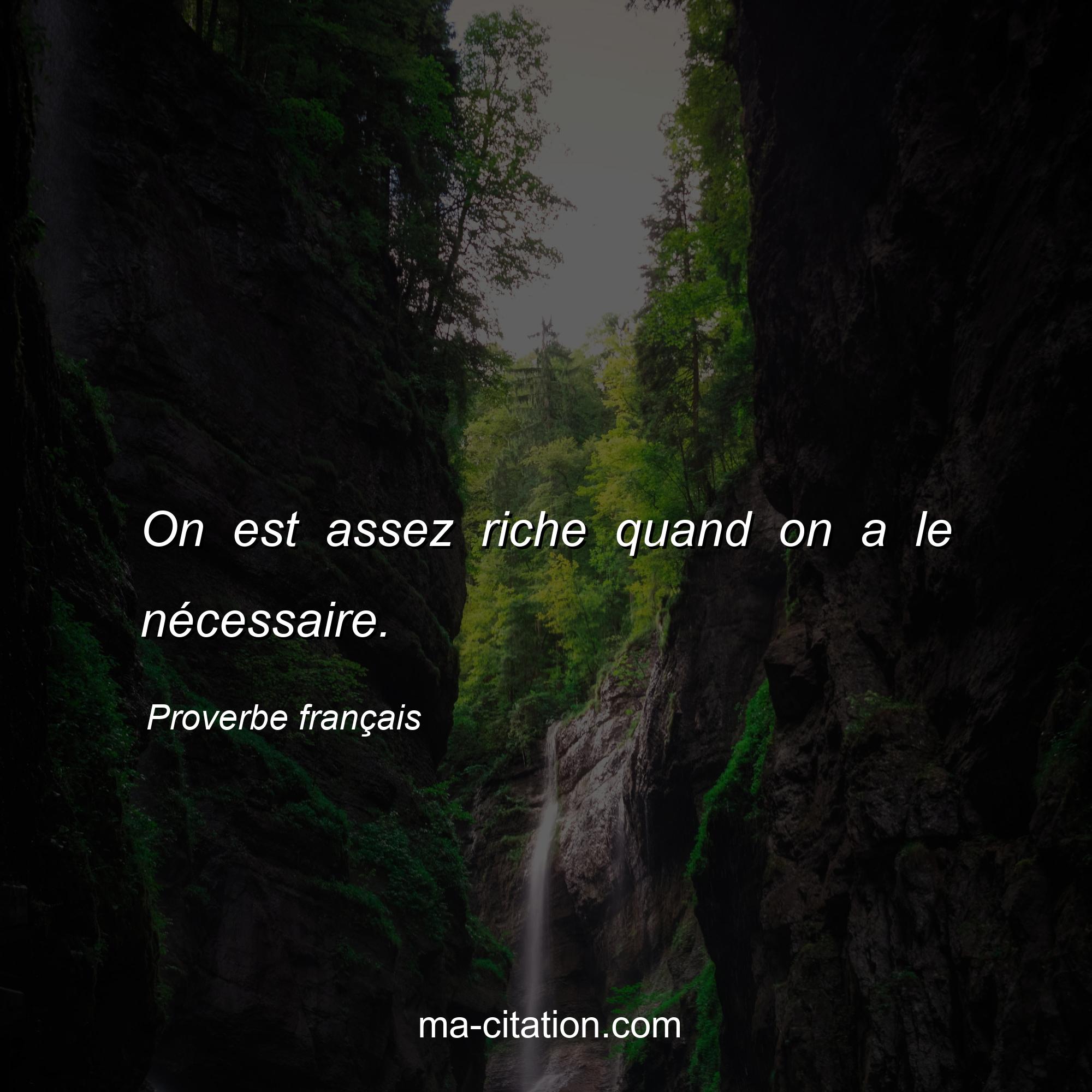 Proverbe français : On est assez riche quand on a le nécessaire.