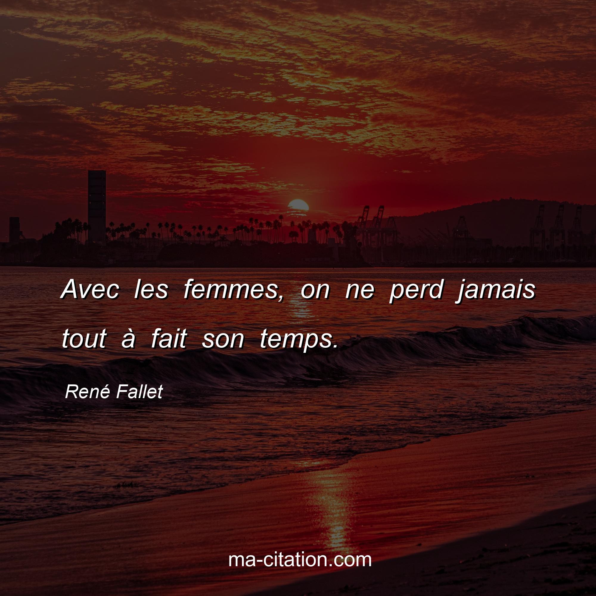 René Fallet : Avec les femmes, on ne perd jamais tout à fait son temps.