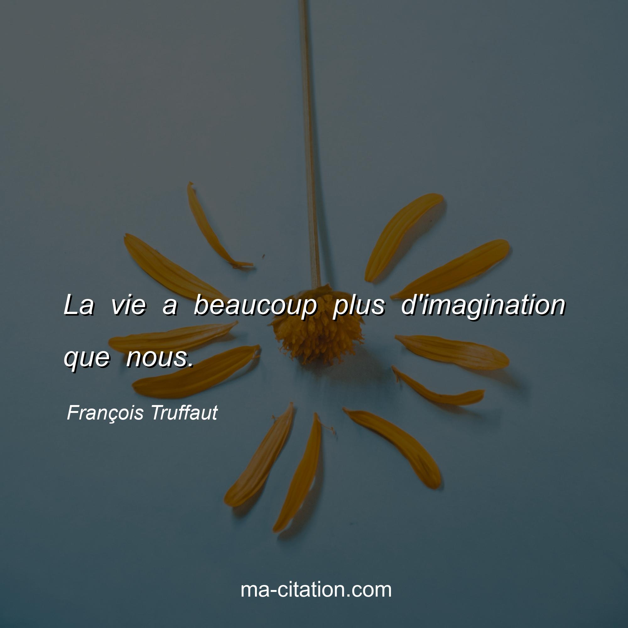 François Truffaut : La vie a beaucoup plus d'imagination que nous.