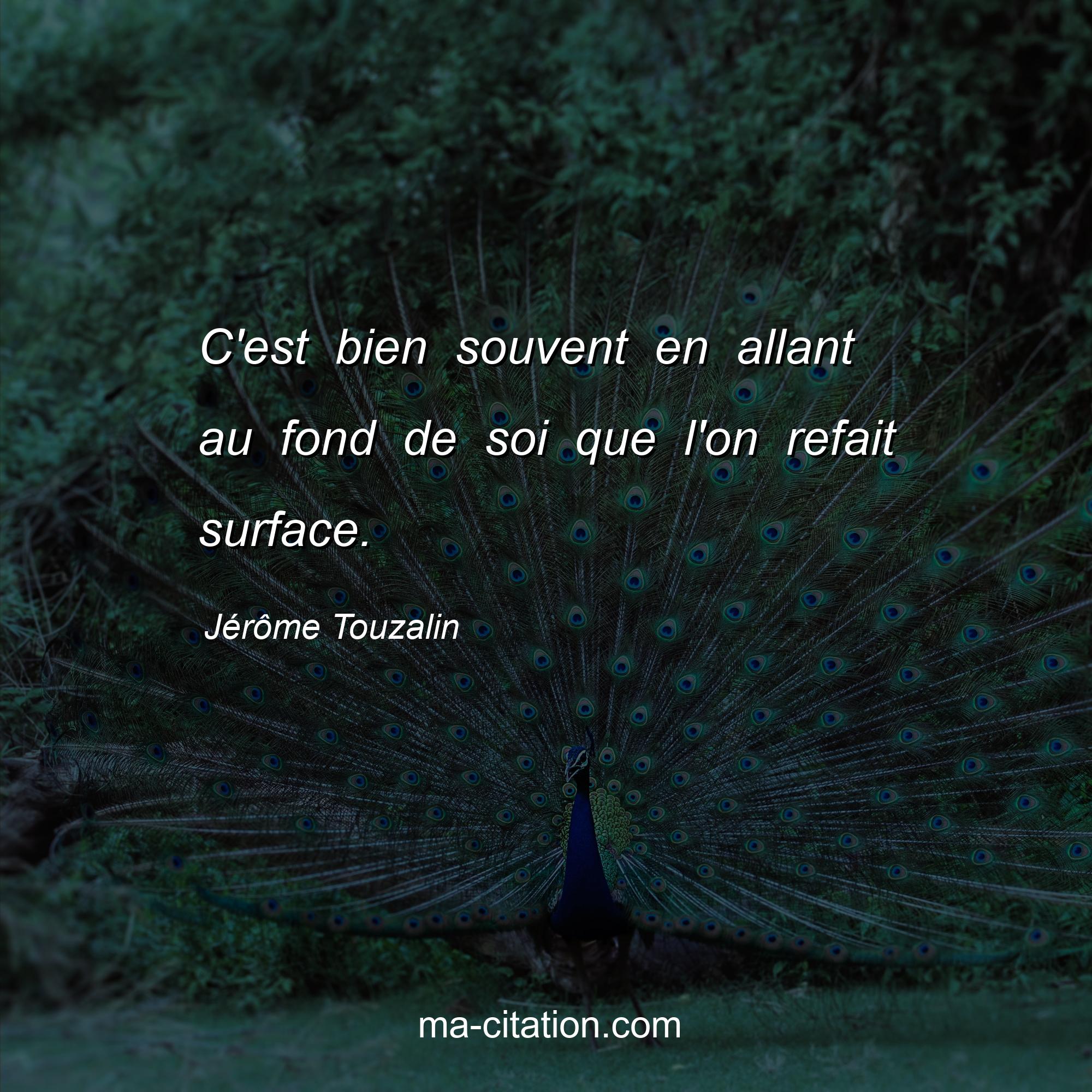 Jérôme Touzalin : C'est bien souvent en allant au fond de soi que l'on refait surface.