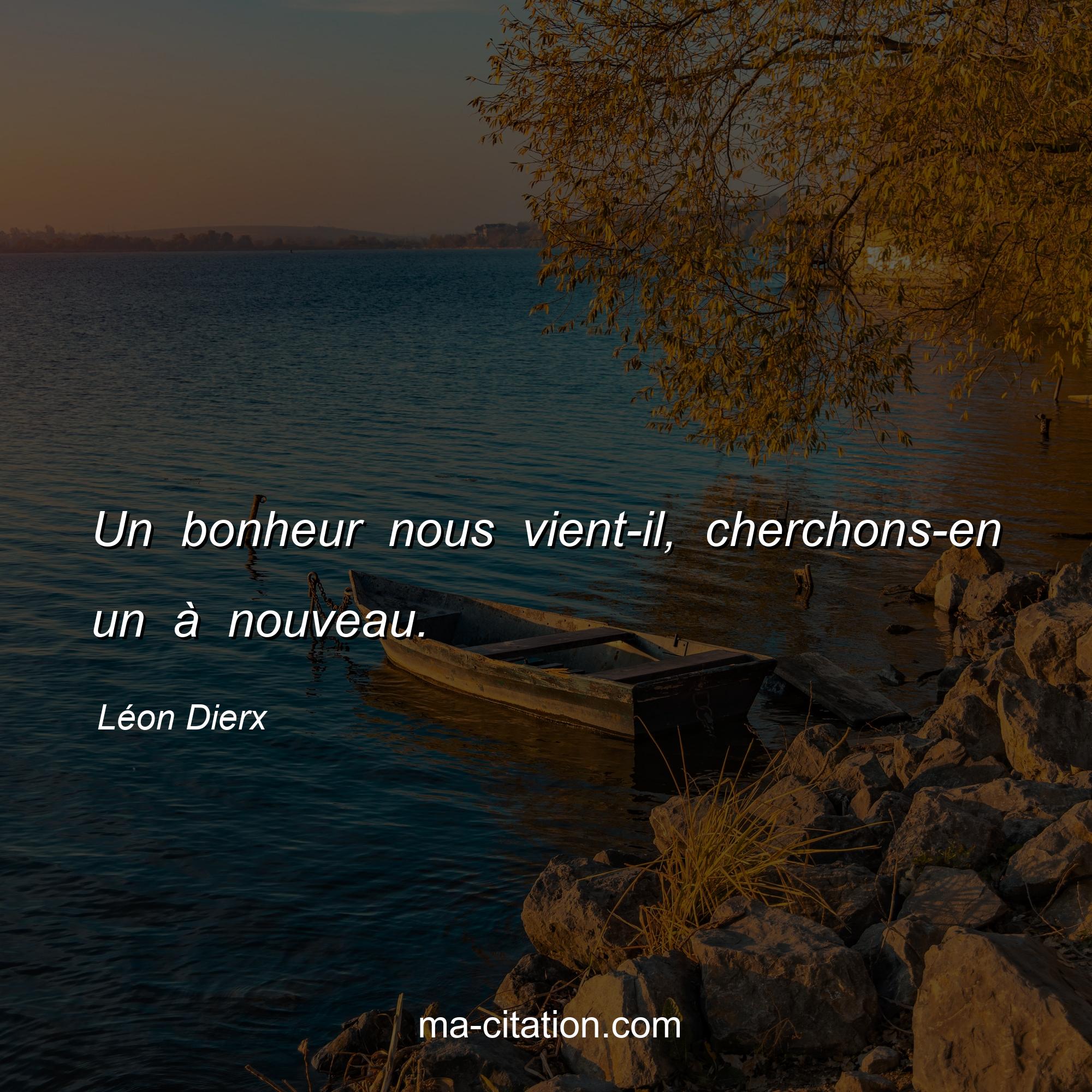 Léon Dierx : Un bonheur nous vient-il, cherchons-en un à nouveau.