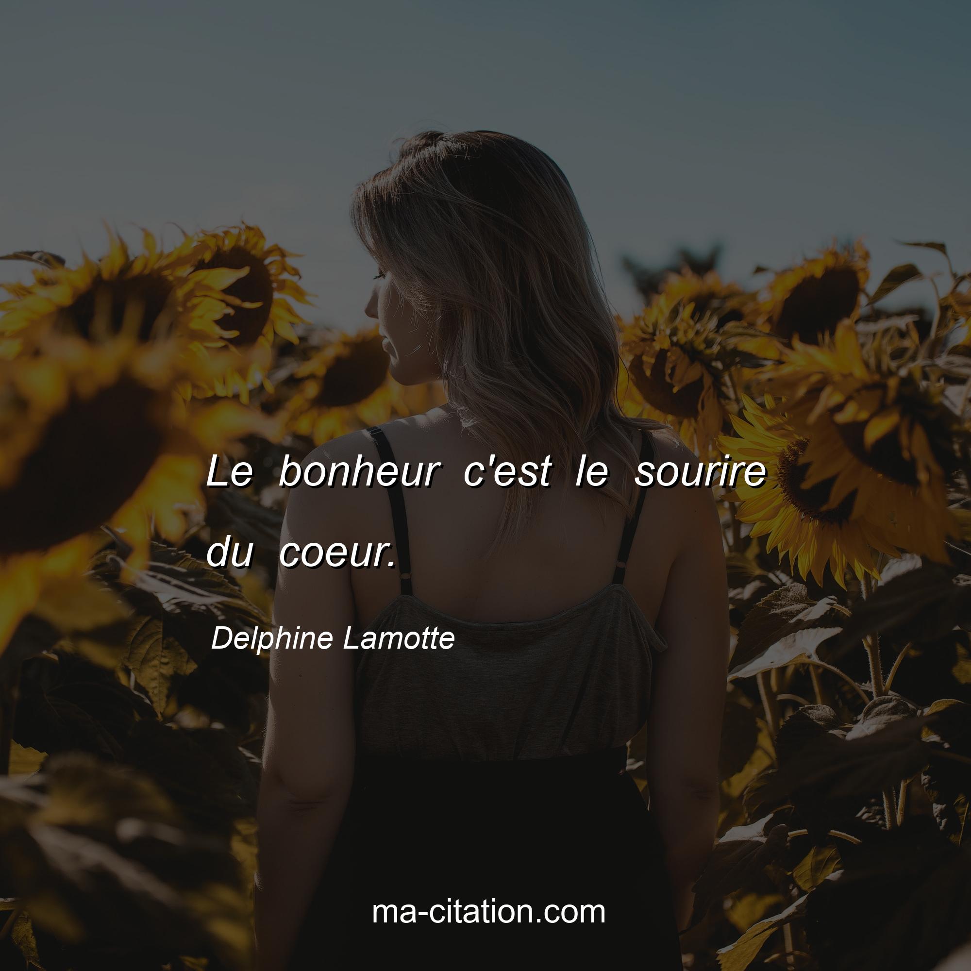 Delphine Lamotte : Le bonheur c'est le sourire du coeur.