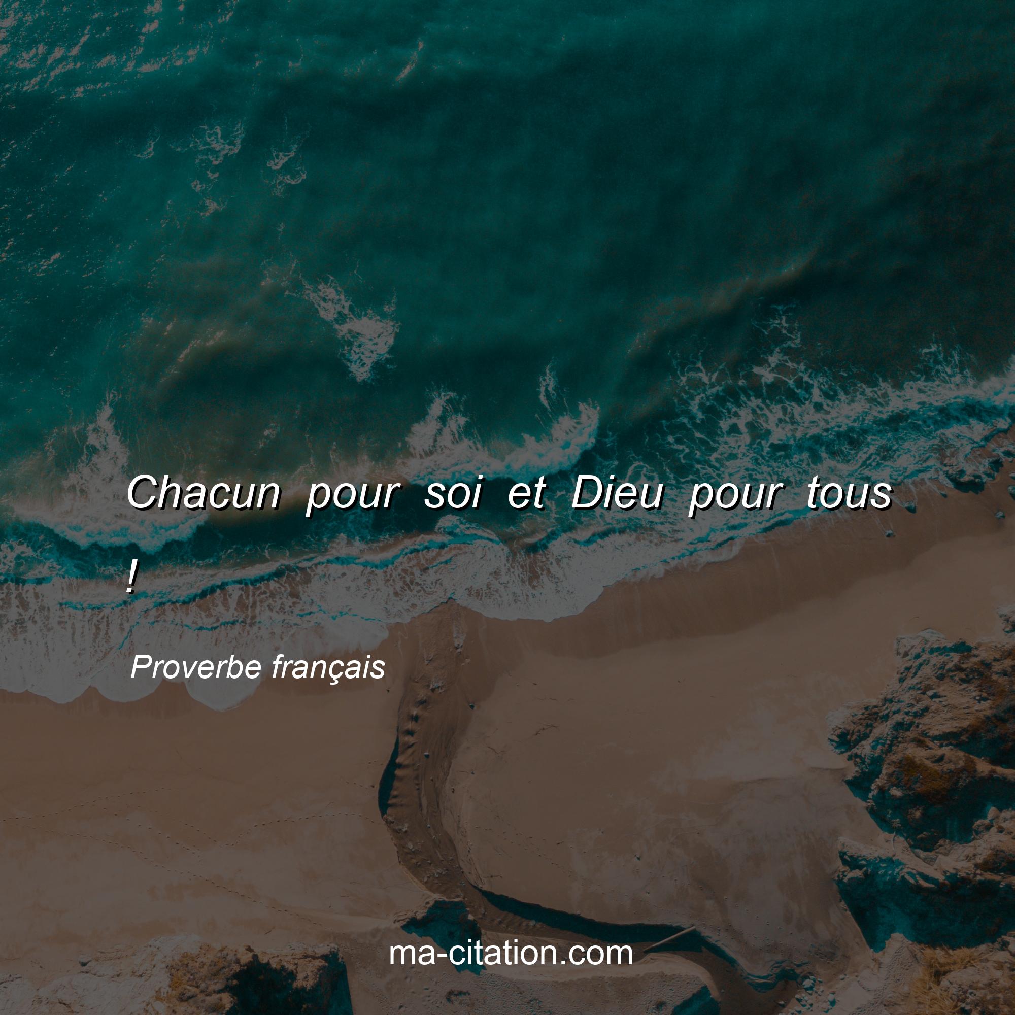 Proverbe français : Chacun pour soi et Dieu pour tous !