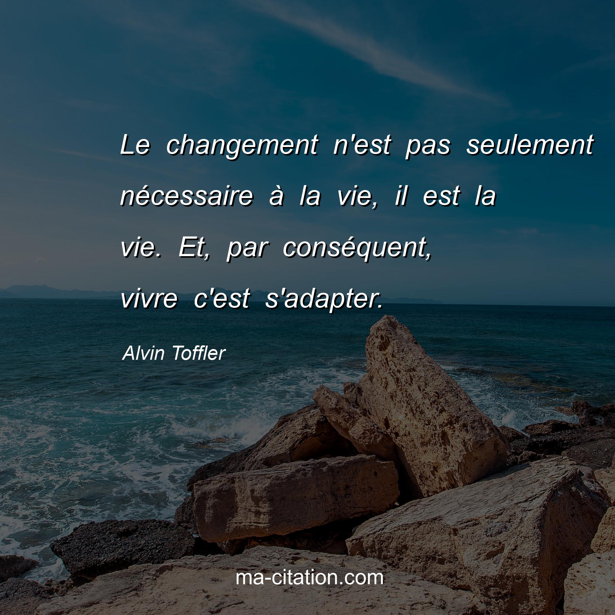 Le Changement N Est Pas Seulement Nã Cessaire ã La Vie Il Est La Vie Le Changement N Est Pas Seulement Nã Cessaire ã La Vie Il Est La Vie