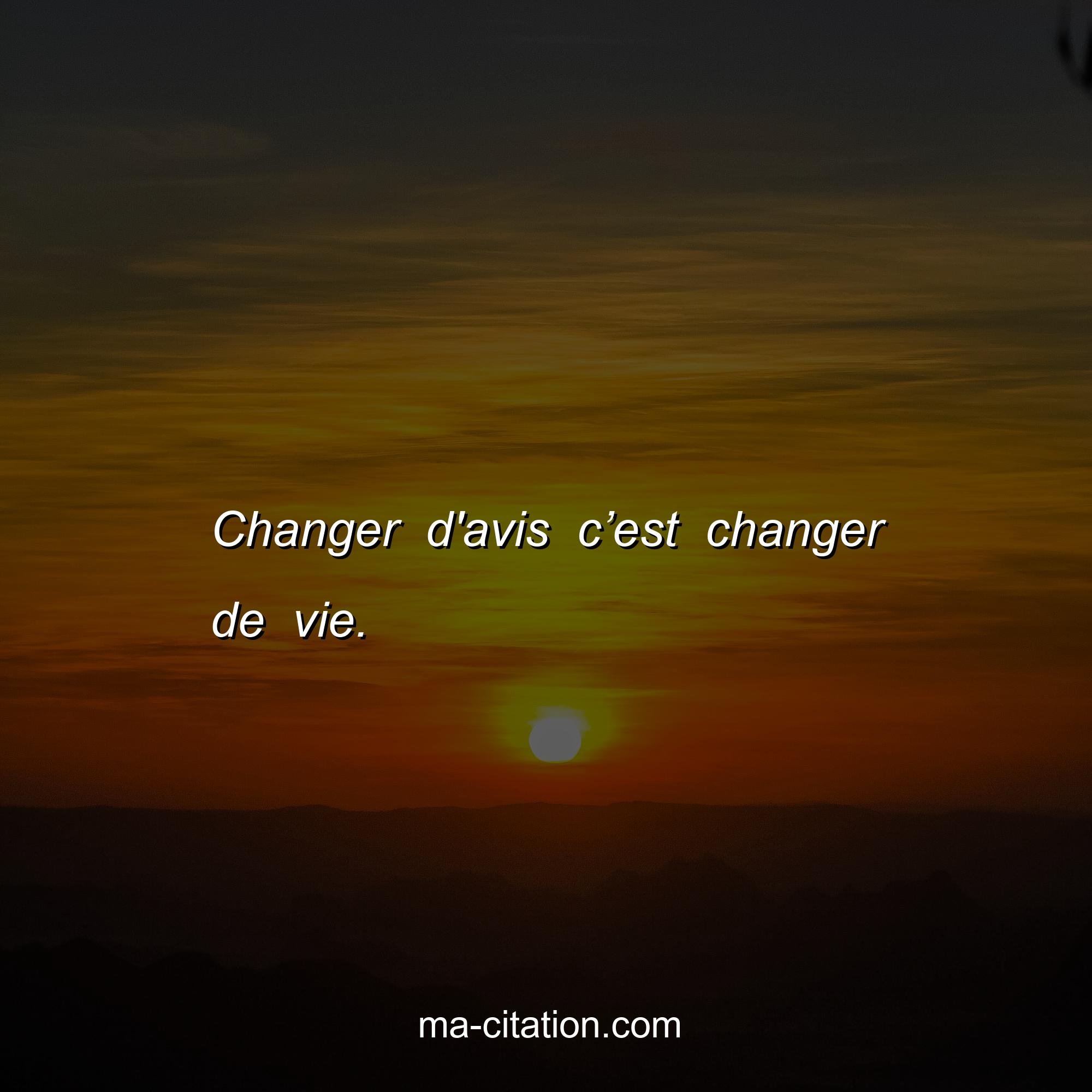 Ma-Citation.com : Changer d'avis c’est changer de vie.