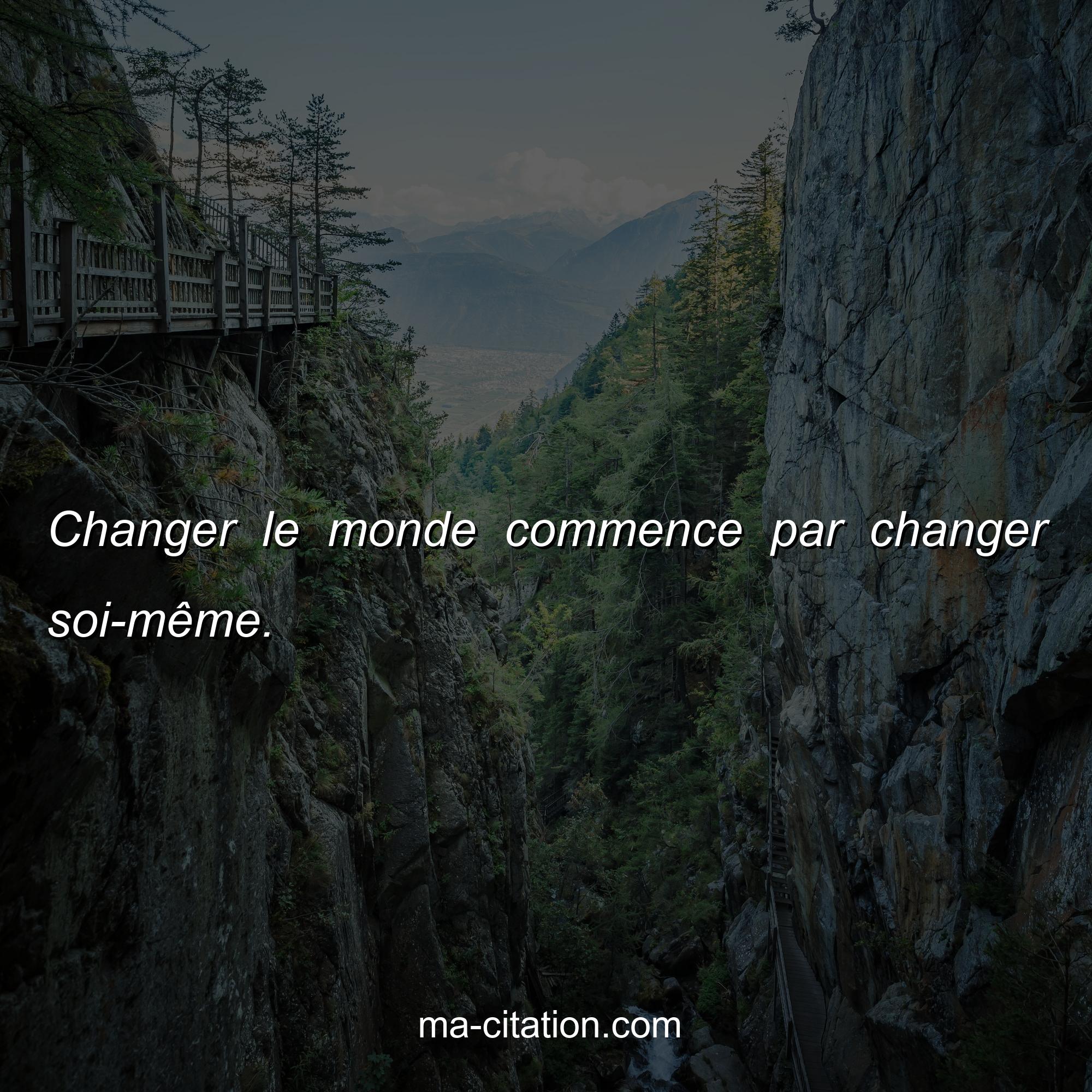 Ma-Citation.com : Changer le monde commence par changer soi-même.