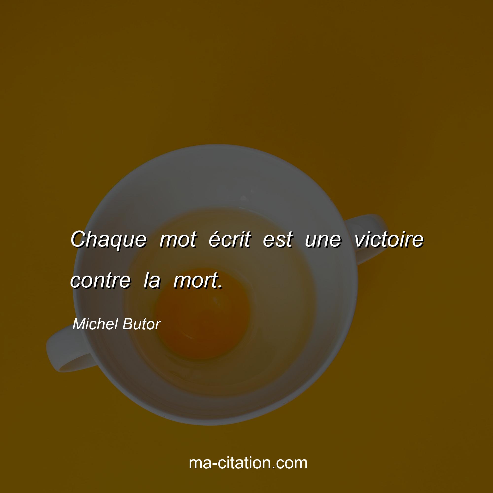 Michel Butor : Chaque mot écrit est une victoire contre la mort.
