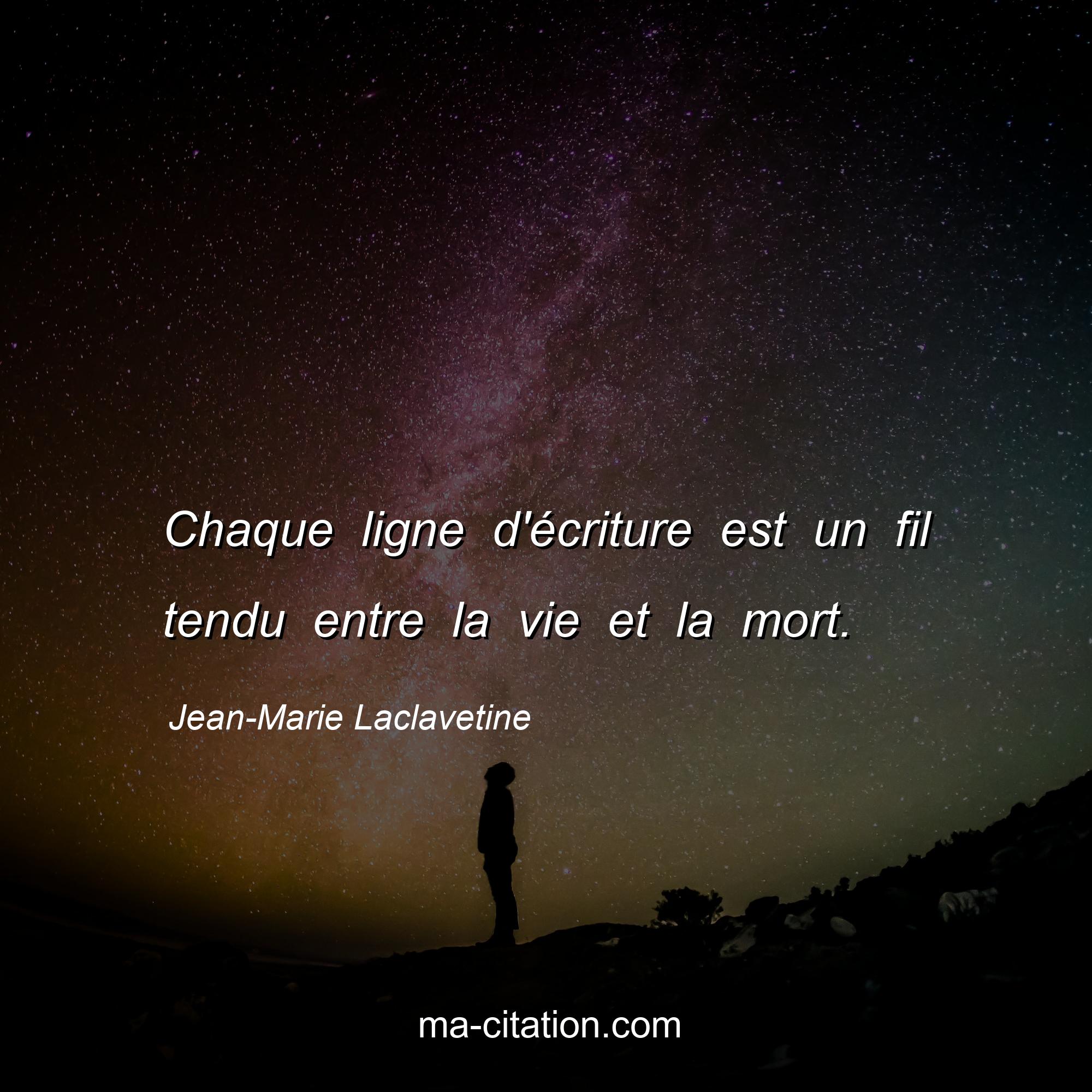 Jean-Marie Laclavetine : Chaque ligne d'écriture est un fil tendu entre la vie et la mort.