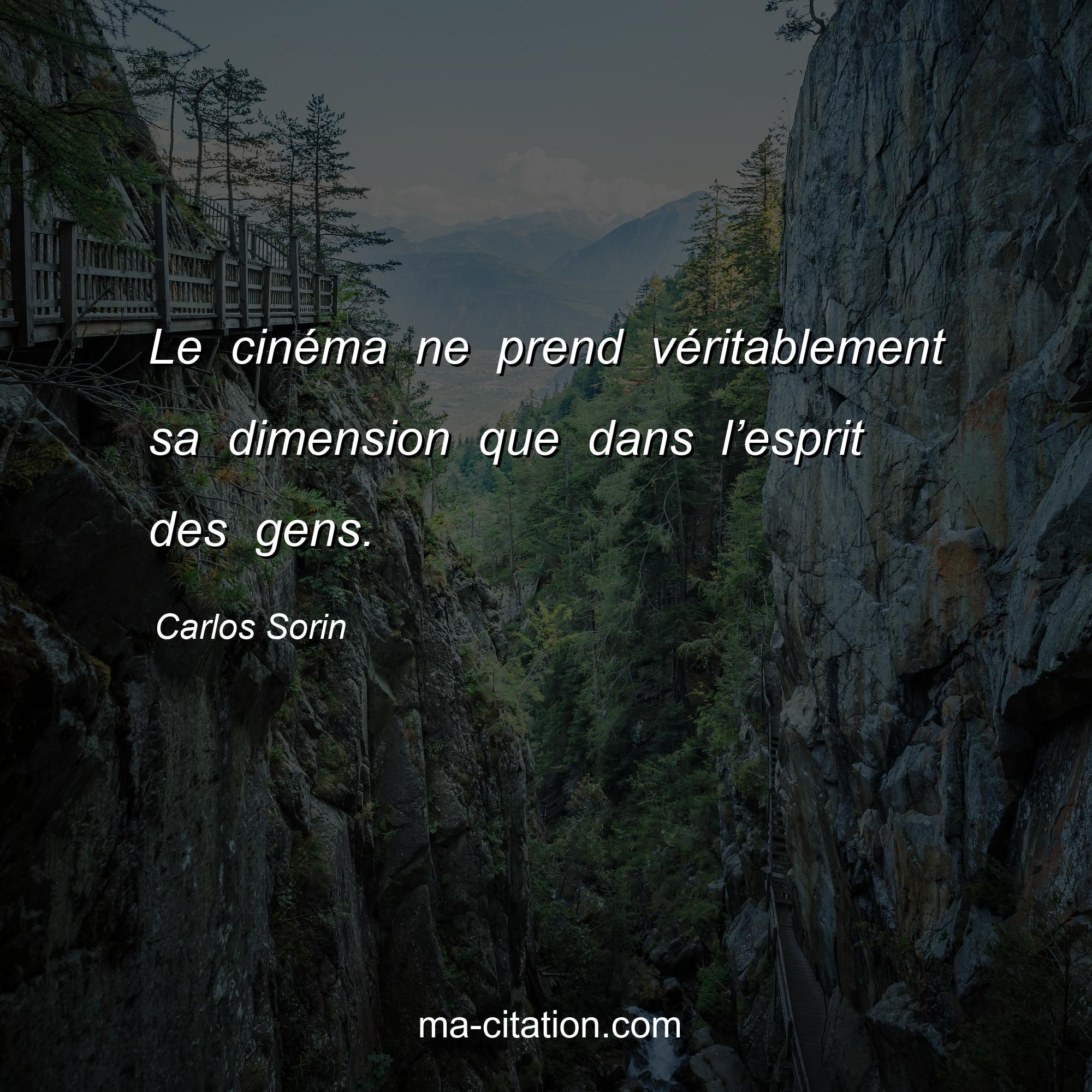 Carlos Sorin : Le cinéma ne prend véritablement sa dimension que dans l’esprit des gens.
