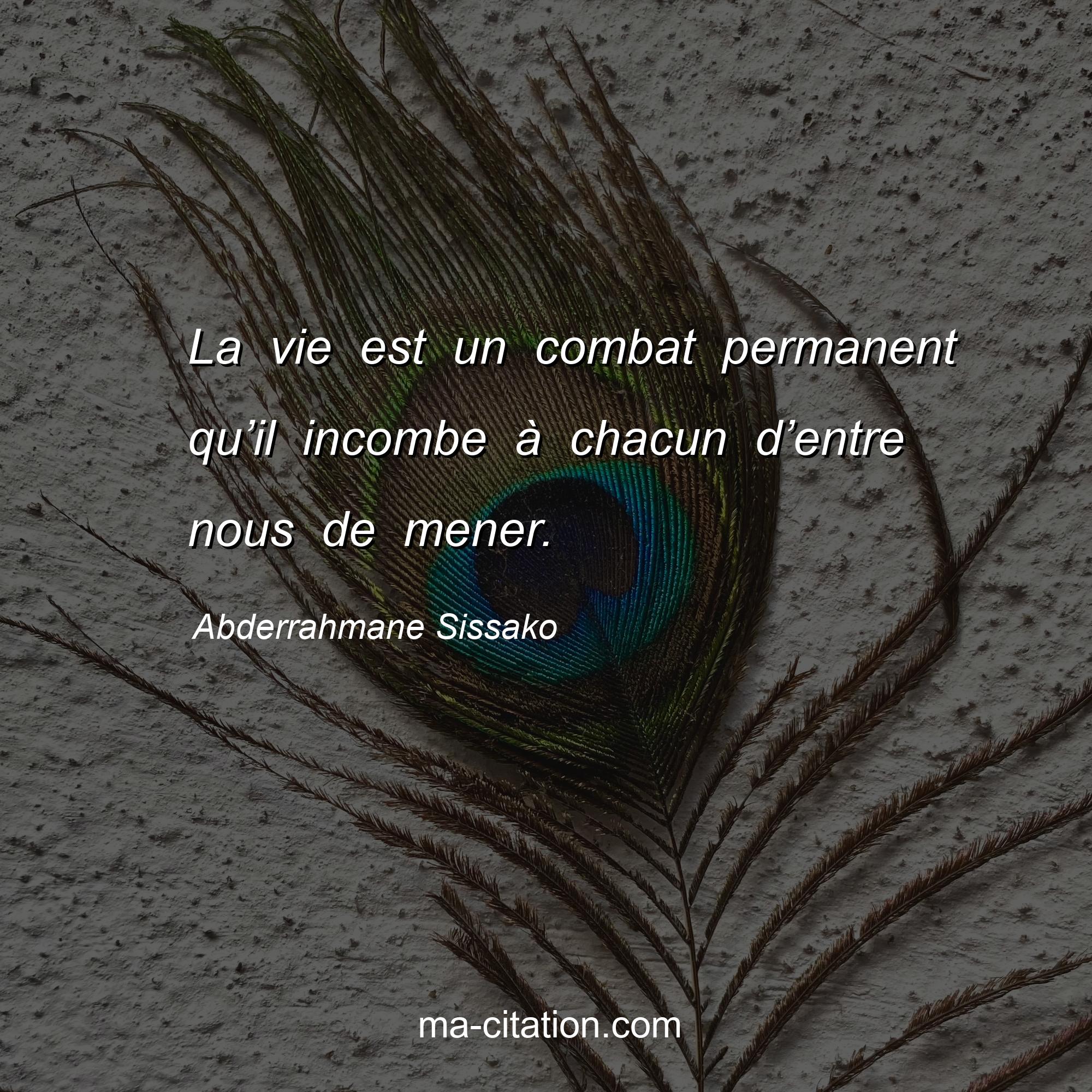 Abderrahmane Sissako : La vie est un combat permanent qu’il incombe à chacun d’entre nous de mener.