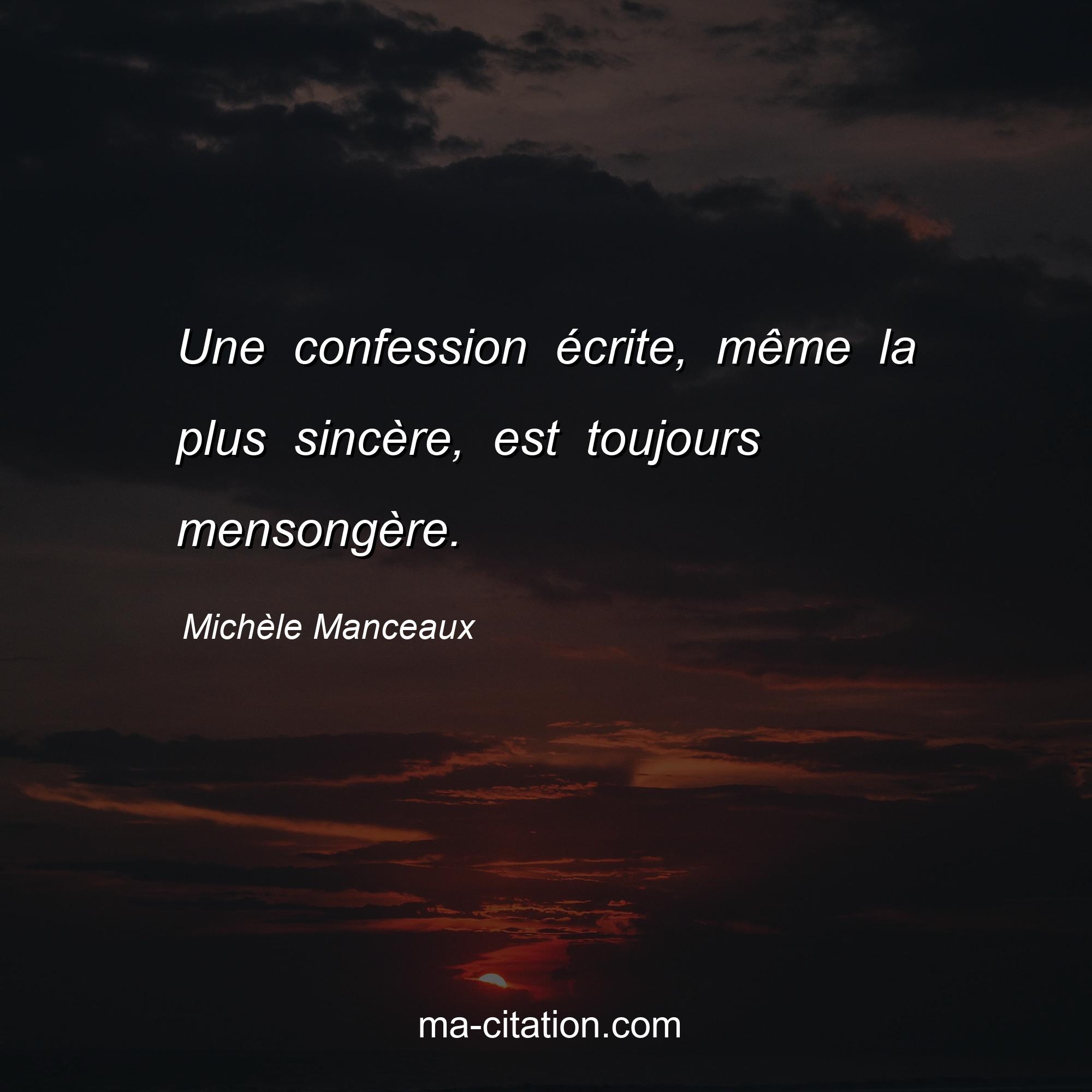 Michèle Manceaux : Une confession écrite, même la plus sincère, est toujours mensongère.