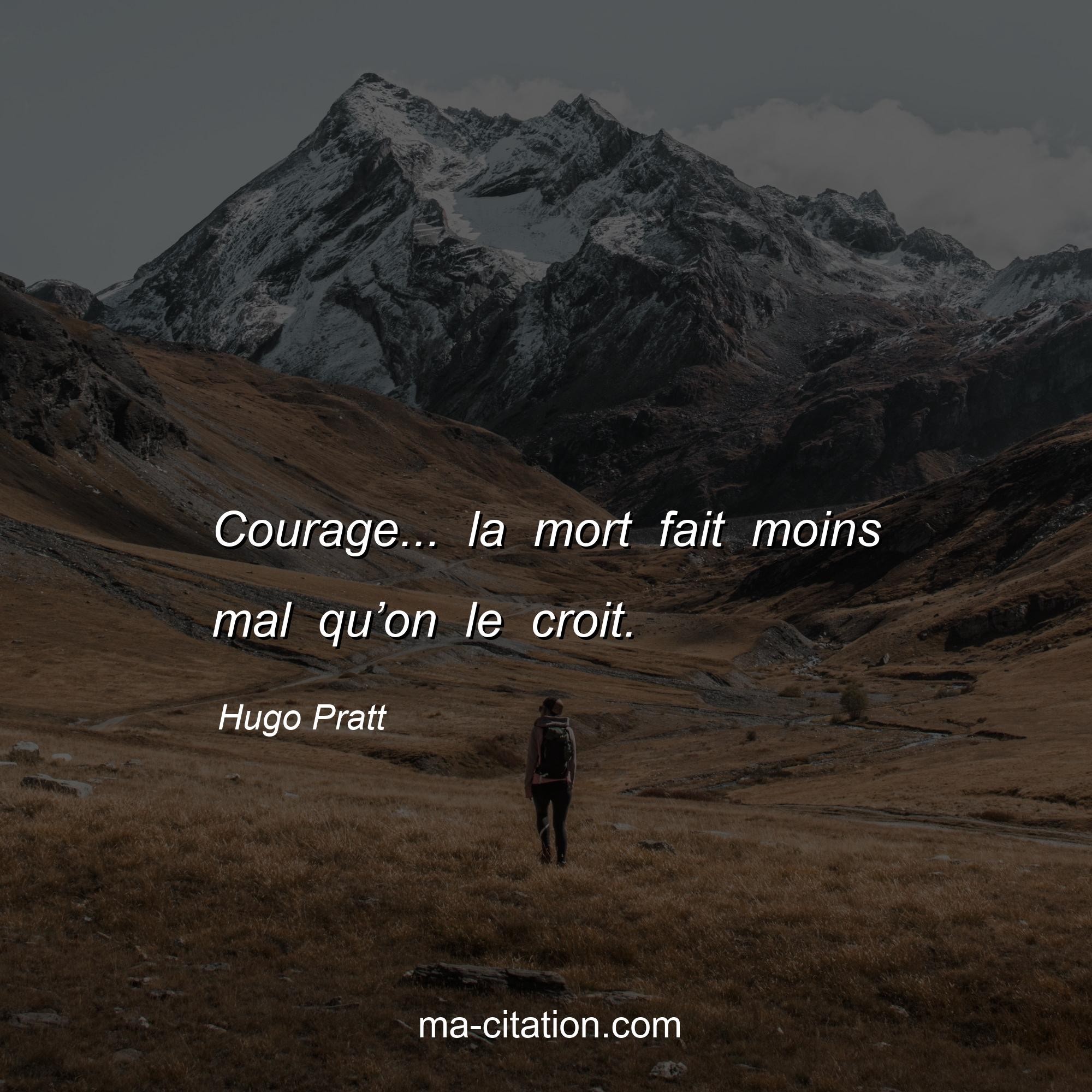 Hugo Pratt : Courage... la mort fait moins mal qu’on le croit.