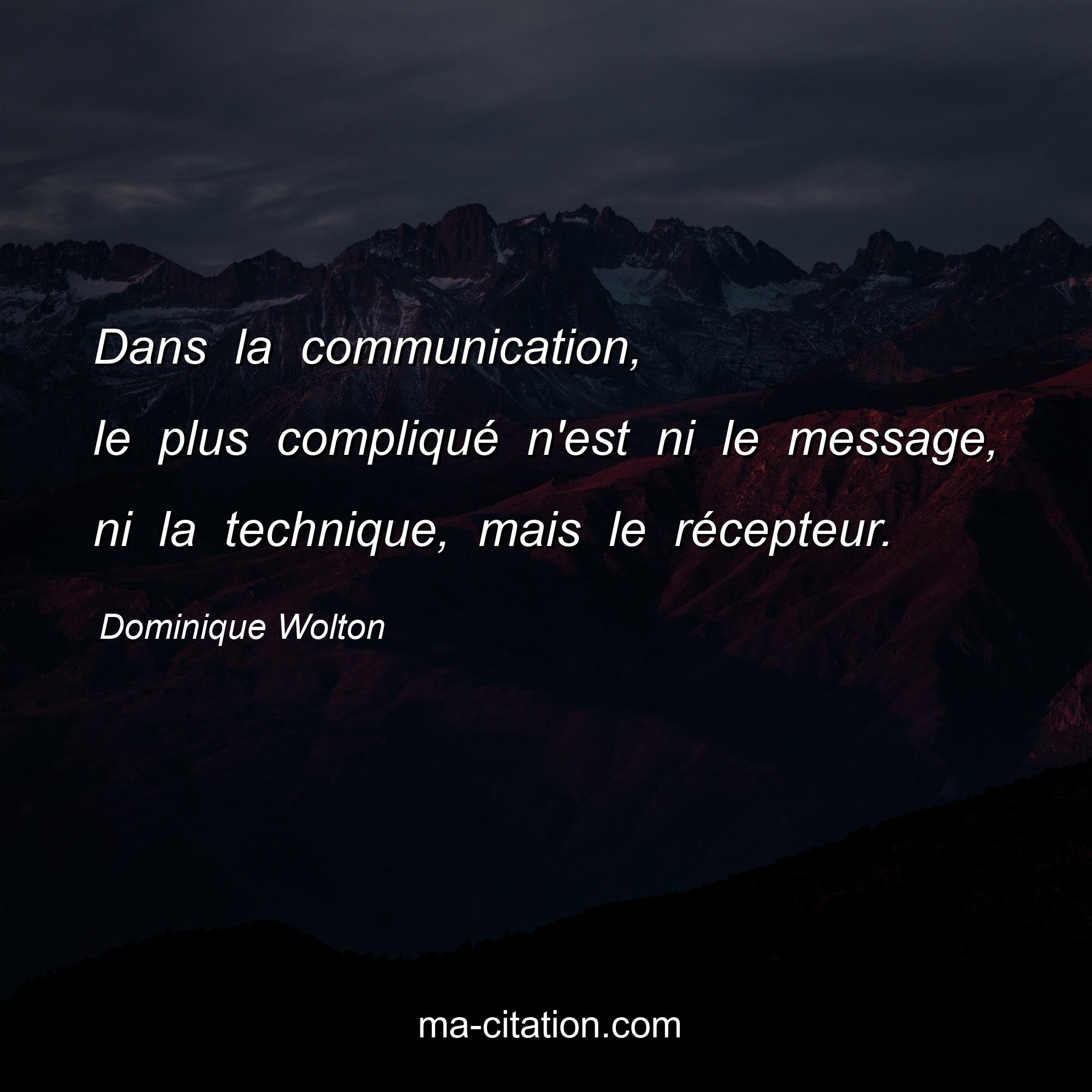 Dominique Wolton : Dans la communication, le plus compliqué n'est ni le message, ni la technique, mais le récepteur.