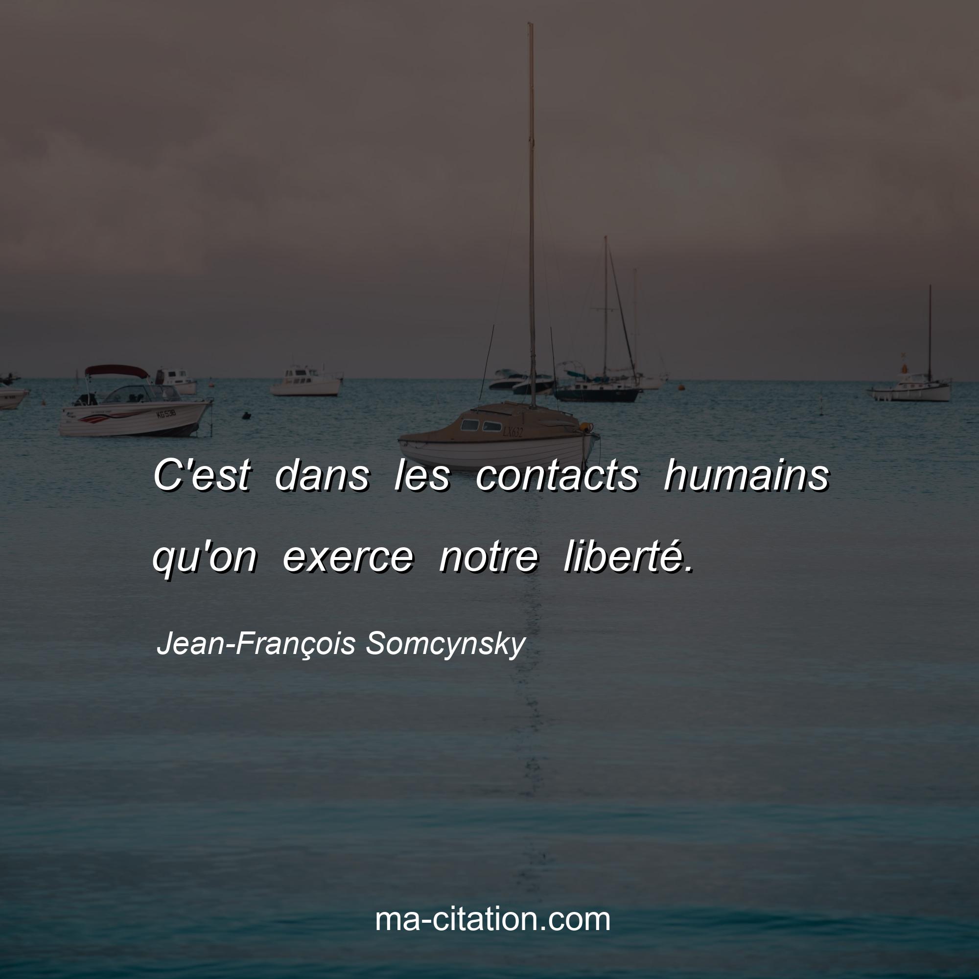 Jean-François Somcynsky : C'est dans les contacts humains qu'on exerce notre liberté.