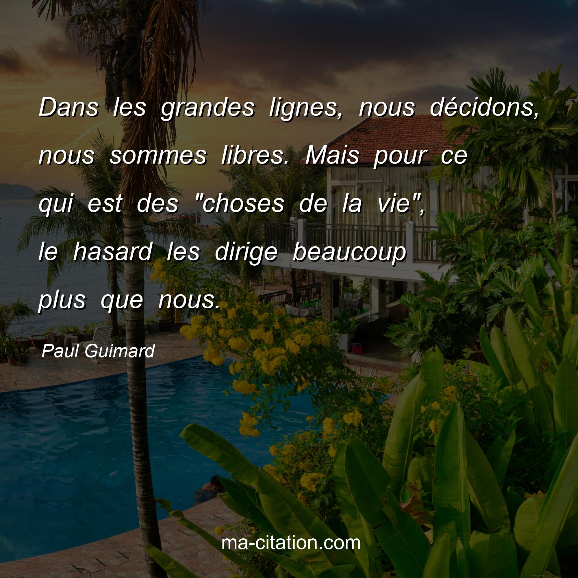 Paul Guimard : Dans les grandes lignes, nous décidons, nous sommes libres. Mais pour ce qui est des 