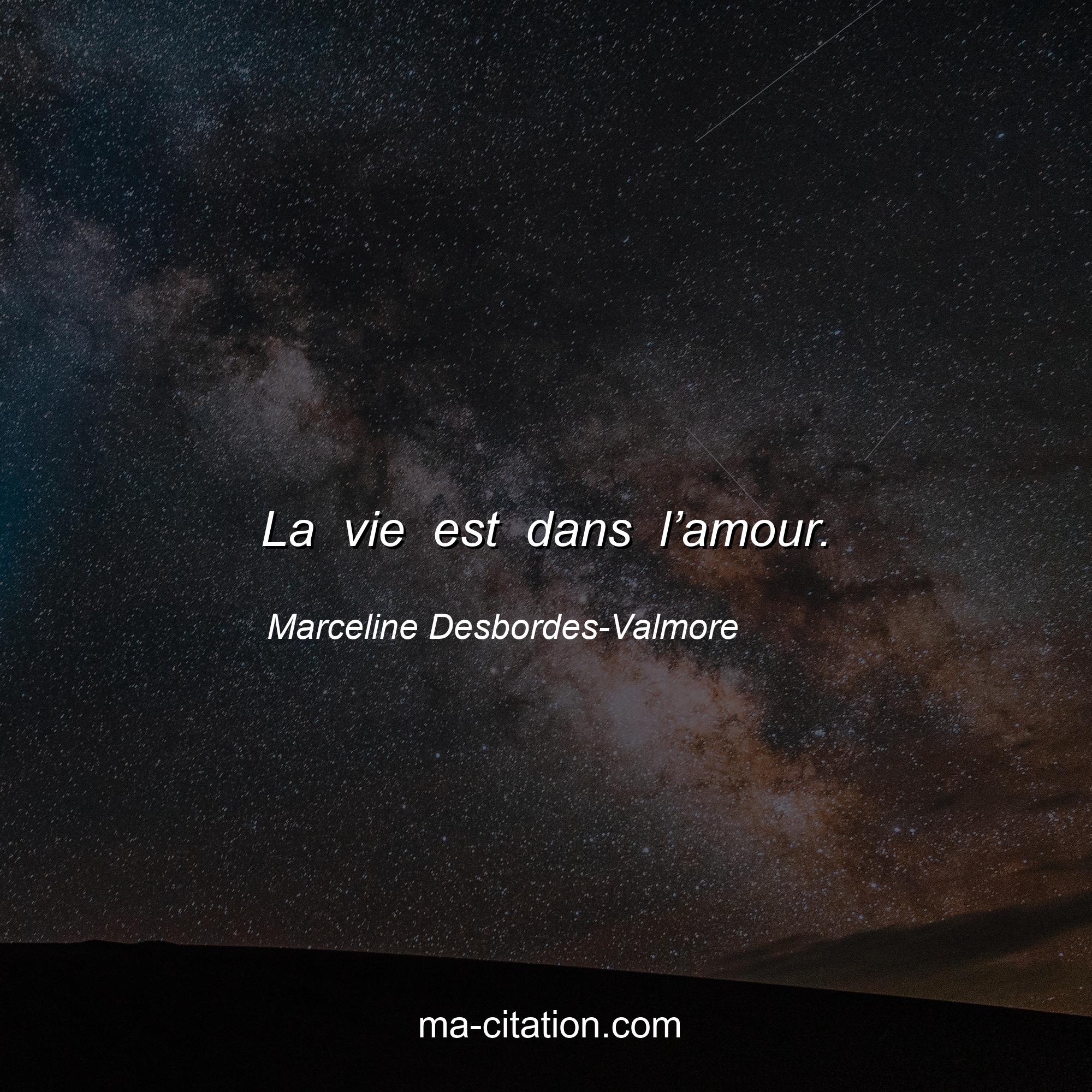 Marceline Desbordes-Valmore : La vie est dans l’amour.