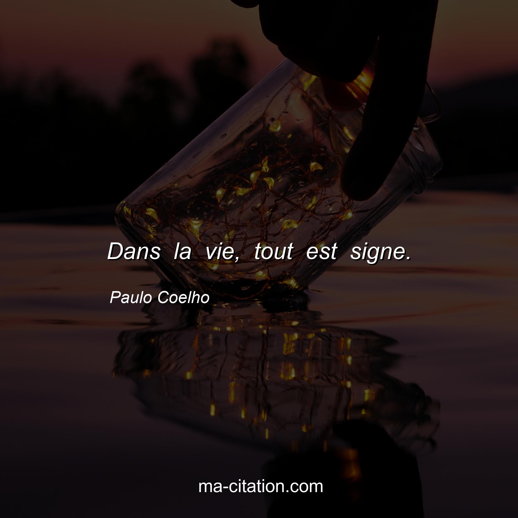 Paulo Coelho : Dans la vie, tout est signe.