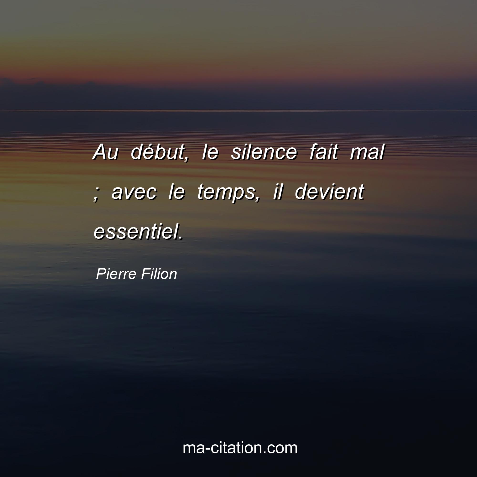 Pierre Filion : Au début, le silence fait mal ; avec le temps, il devient essentiel.