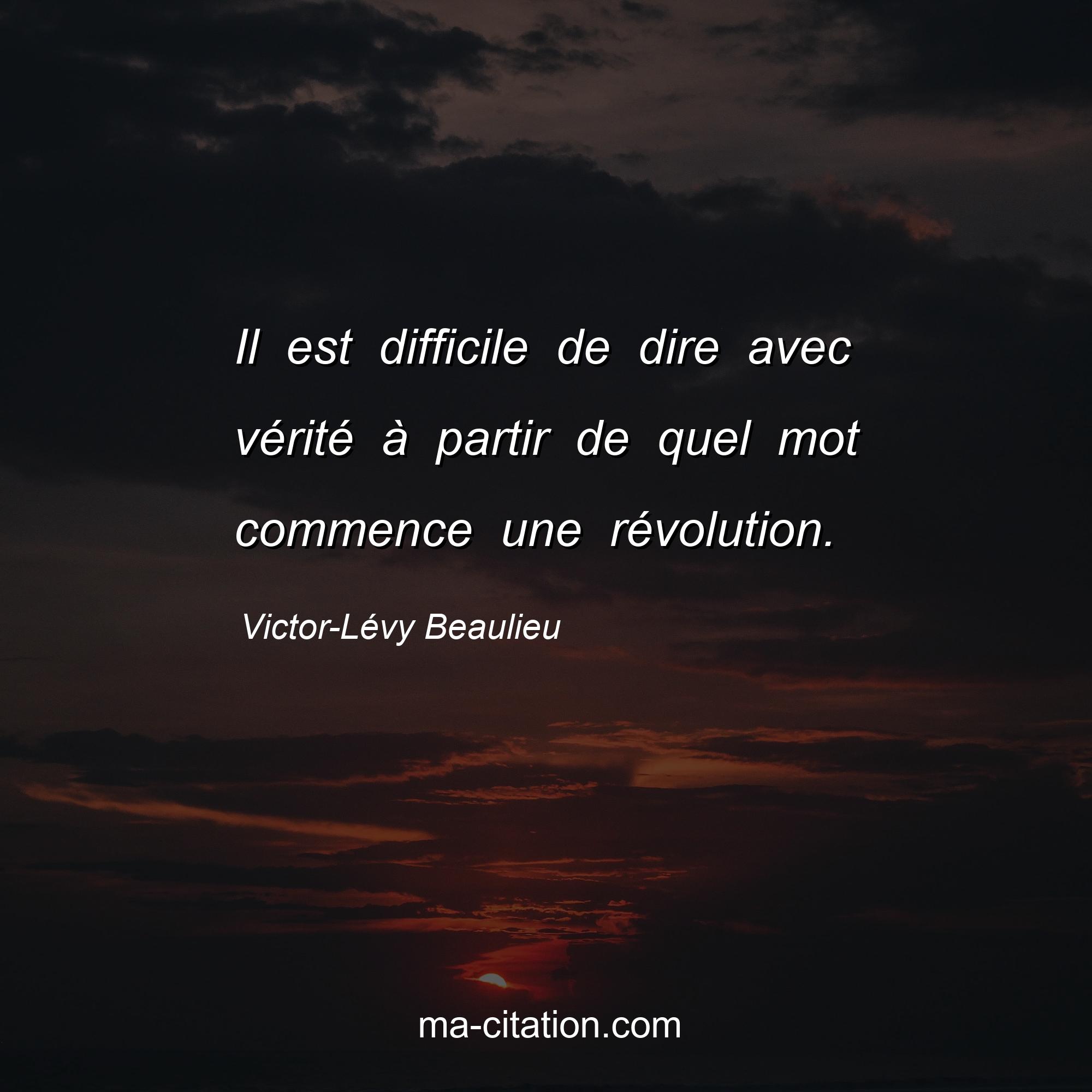 Victor-Lévy Beaulieu : Il est difficile de dire avec vérité à partir de quel mot commence une révolution.