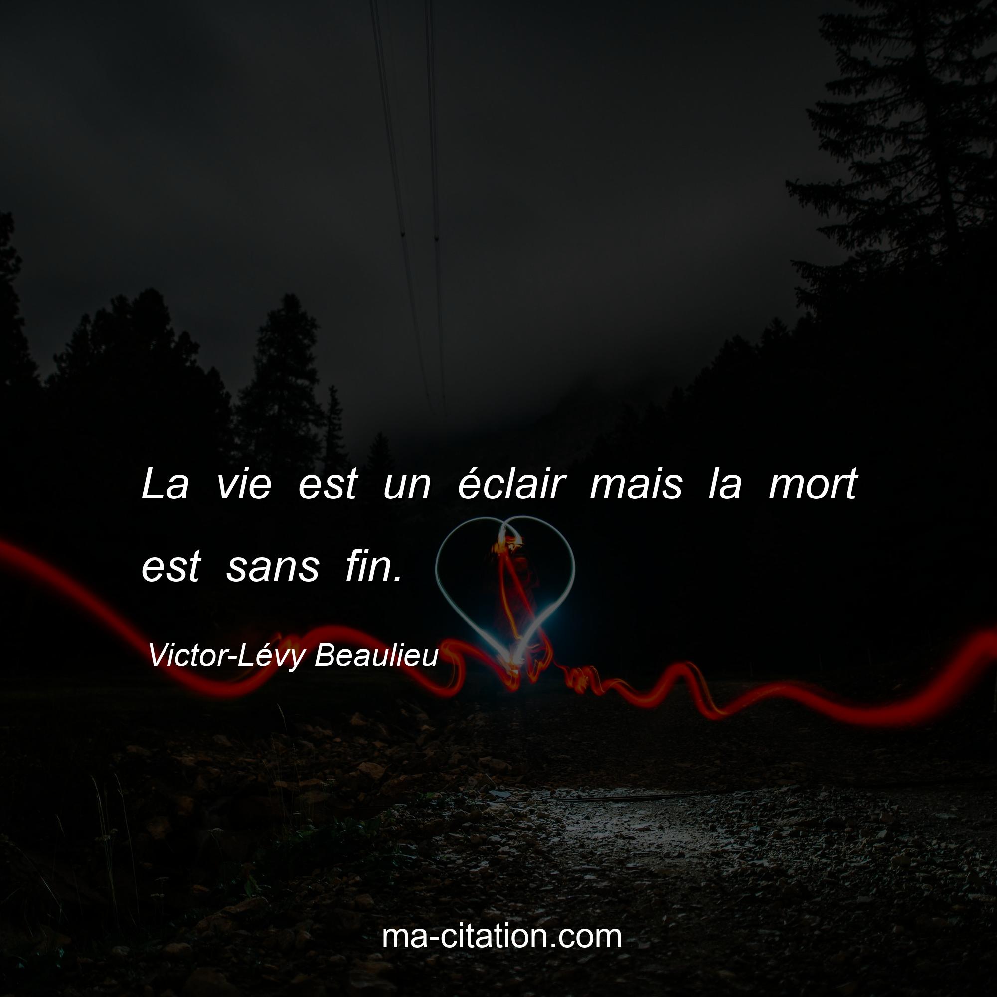 Victor-Lévy Beaulieu : La vie est un éclair mais la mort est sans fin.