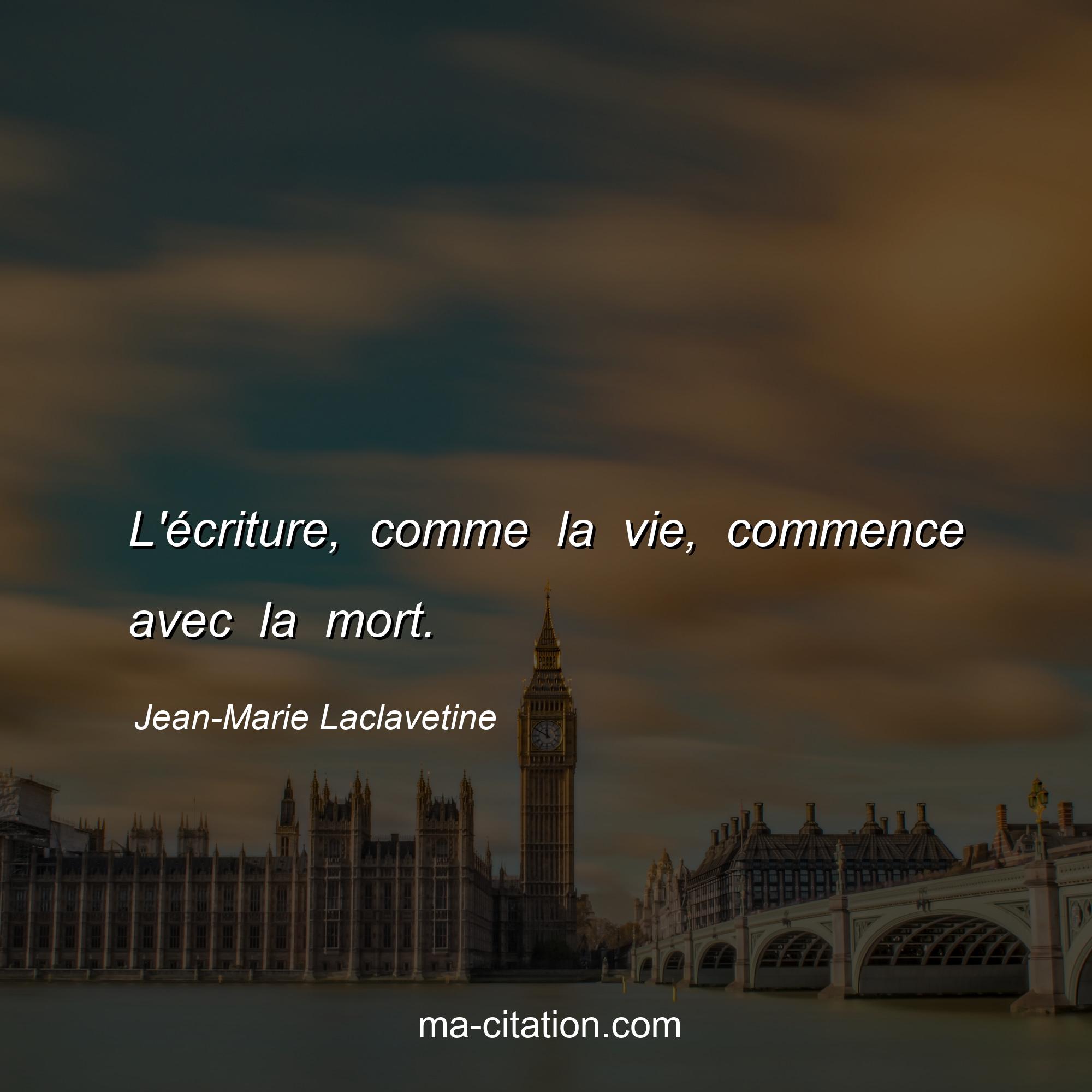 Jean-Marie Laclavetine : L'écriture, comme la vie, commence avec la mort.
