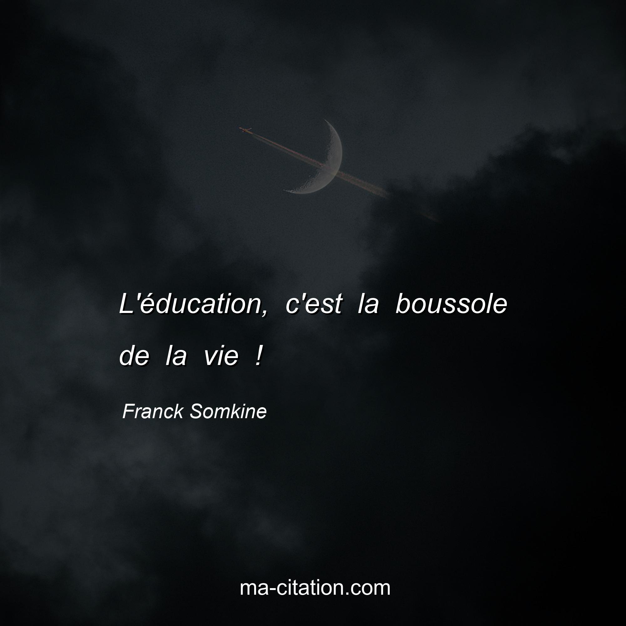 Franck Somkine : L'éducation, c'est la boussole de la vie !