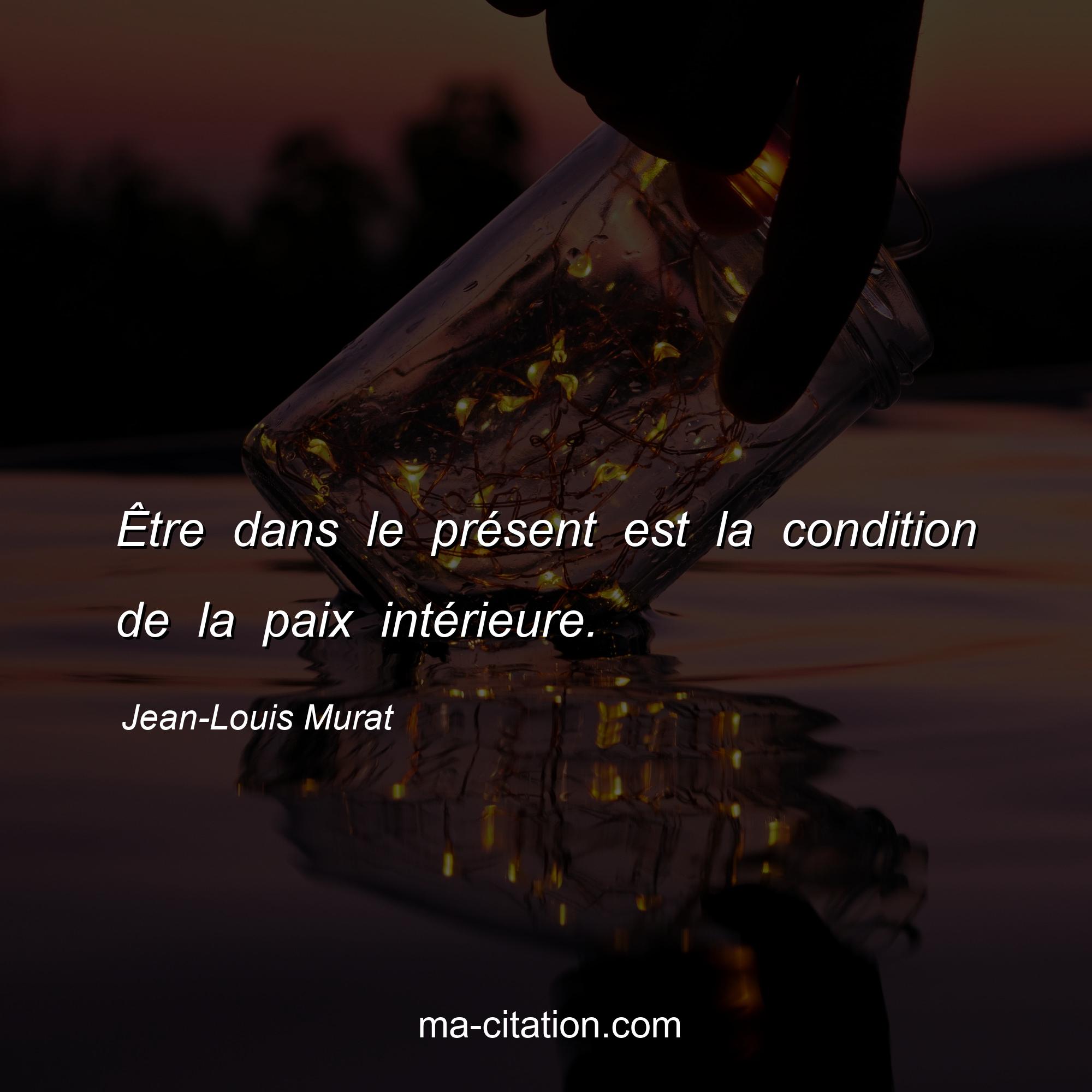 Jean-Louis Murat : Être dans le présent est la condition de la paix intérieure.