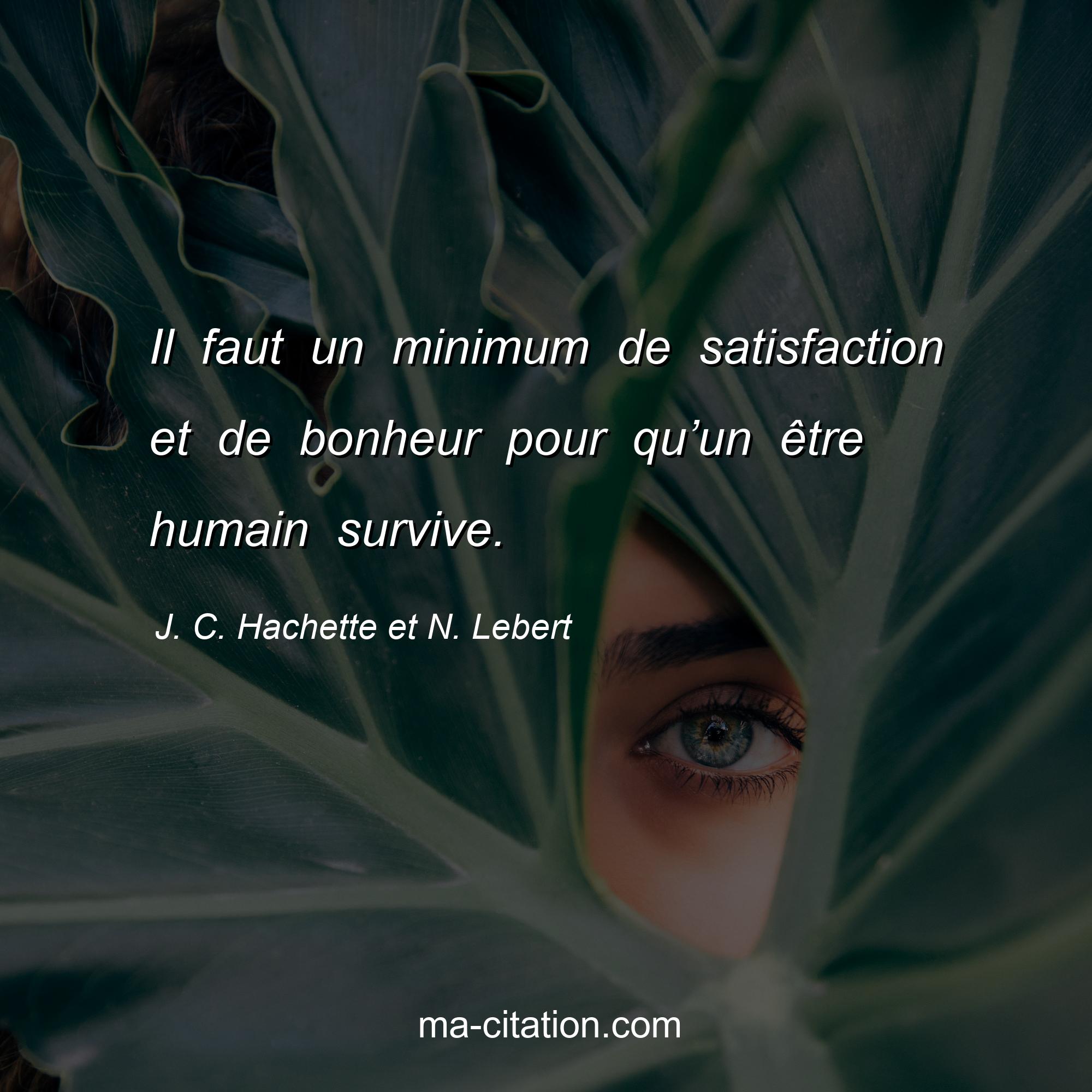 J. C. Hachette et N. Lebert : Il faut un minimum de satisfaction et de bonheur pour qu’un être humain survive.