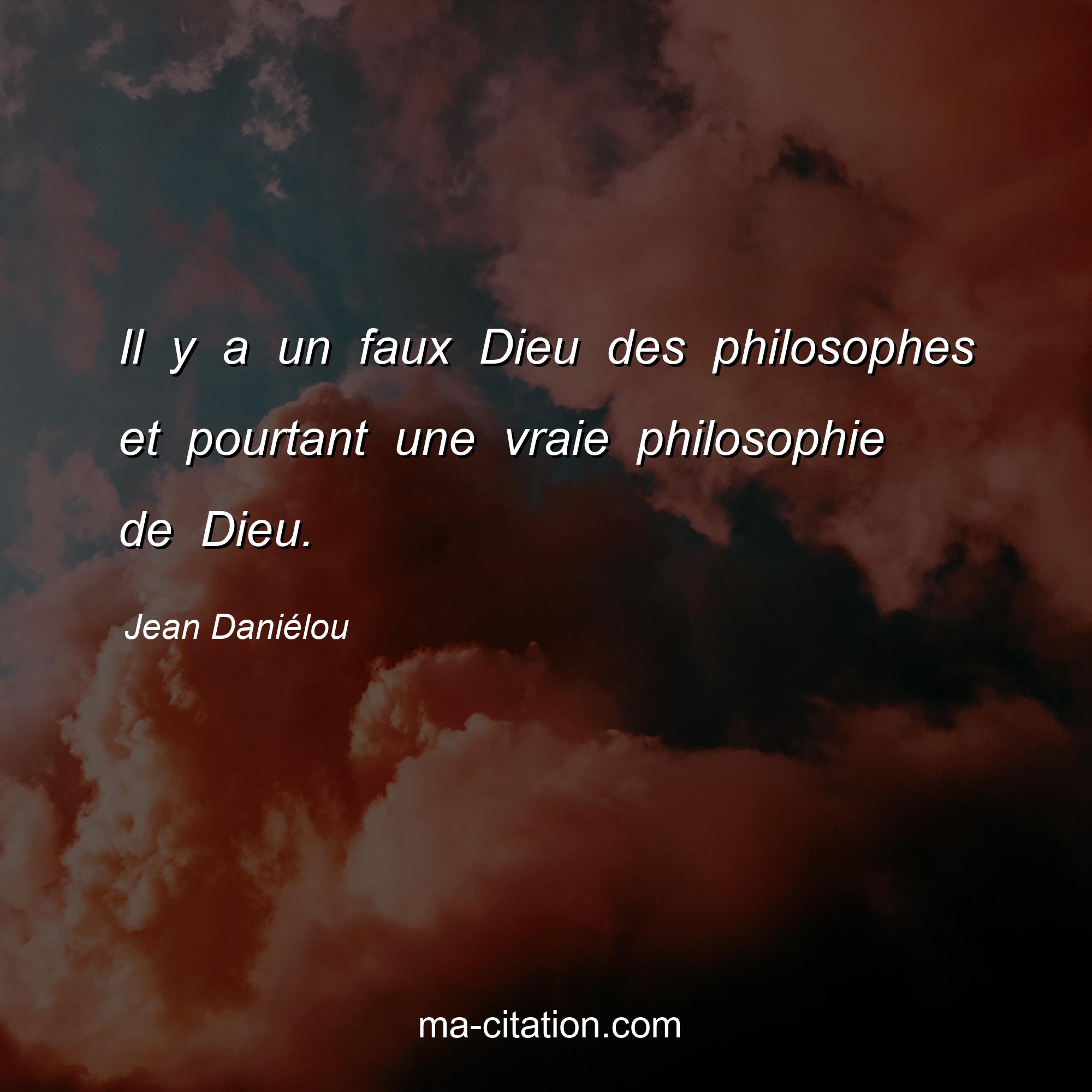 Jean Daniélou : Il y a un faux Dieu des philosophes et pourtant une vraie philosophie de Dieu.