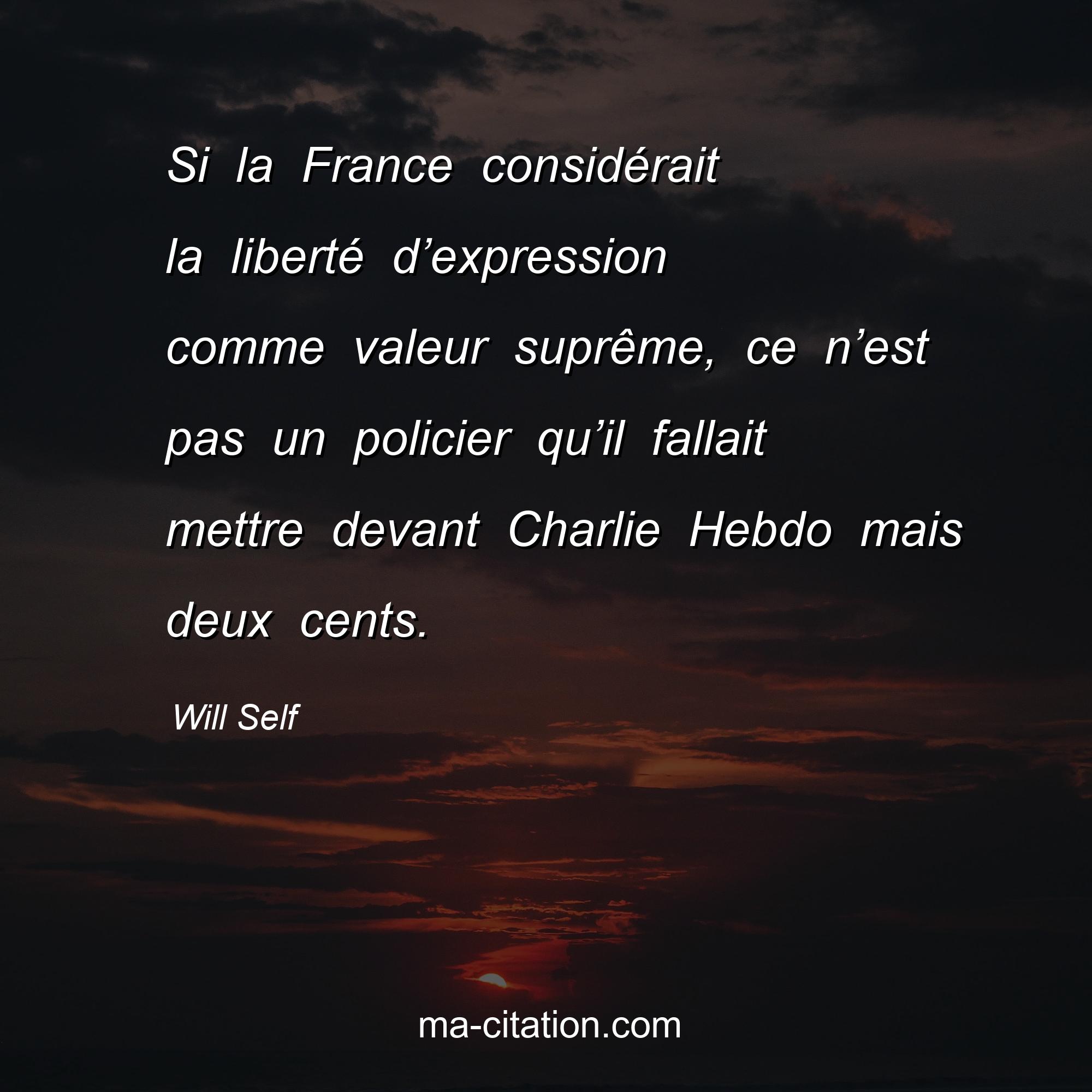 Will Self : Si la France considérait la liberté d’expression comme valeur suprême, ce n’est pas un policier qu’il fallait mettre devant Charlie Hebdo mais deux cents.