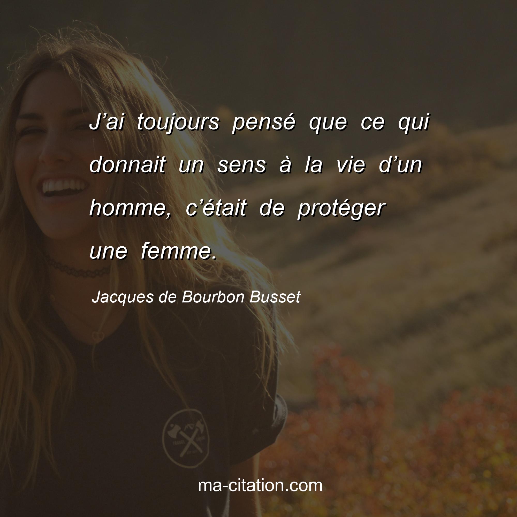 Jacques de Bourbon Busset : J’ai toujours pensé que ce qui donnait un sens à la vie d’un homme, c’était de protéger une femme.