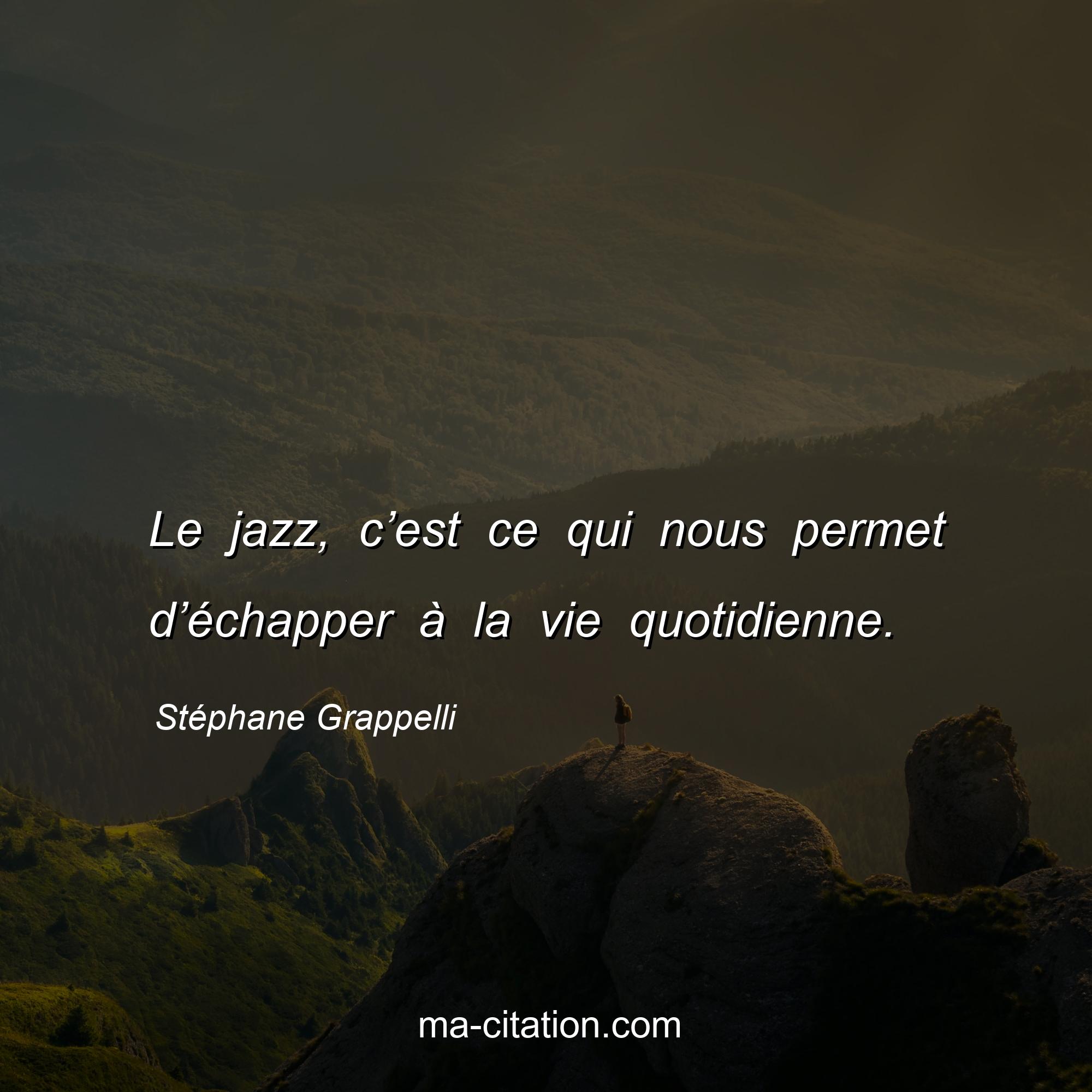 Stéphane Grappelli : Le jazz, c’est ce qui nous permet d’échapper à la vie quotidienne.