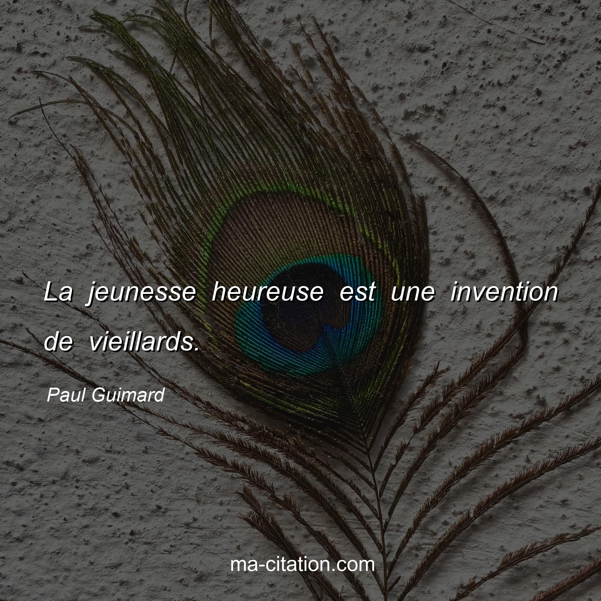 Paul Guimard : La jeunesse heureuse est une invention de vieillards.