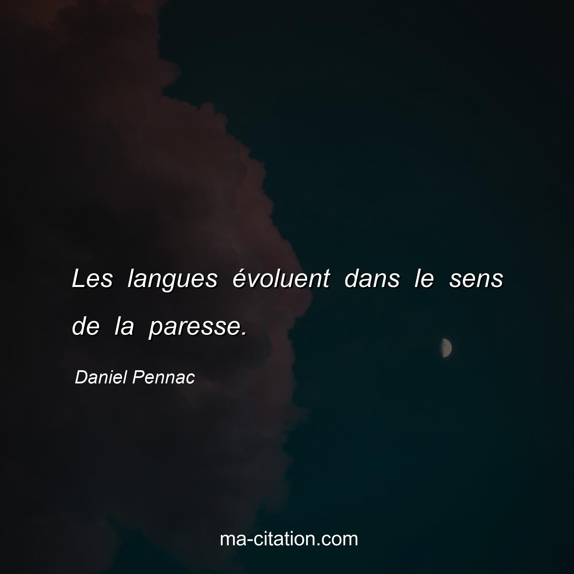 Daniel Pennac : Les langues évoluent dans le sens de la paresse.