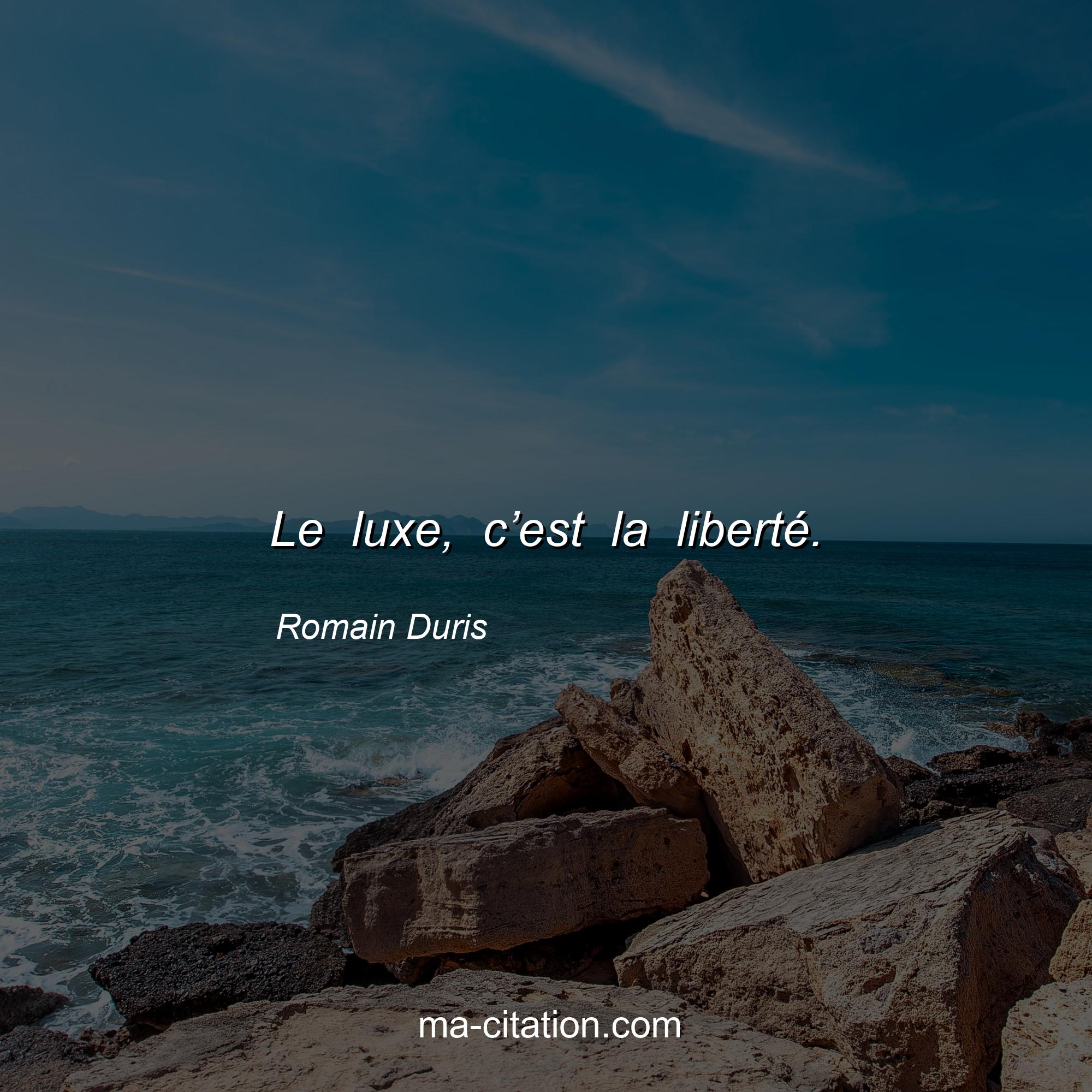 Romain Duris : Le luxe, c’est la liberté.