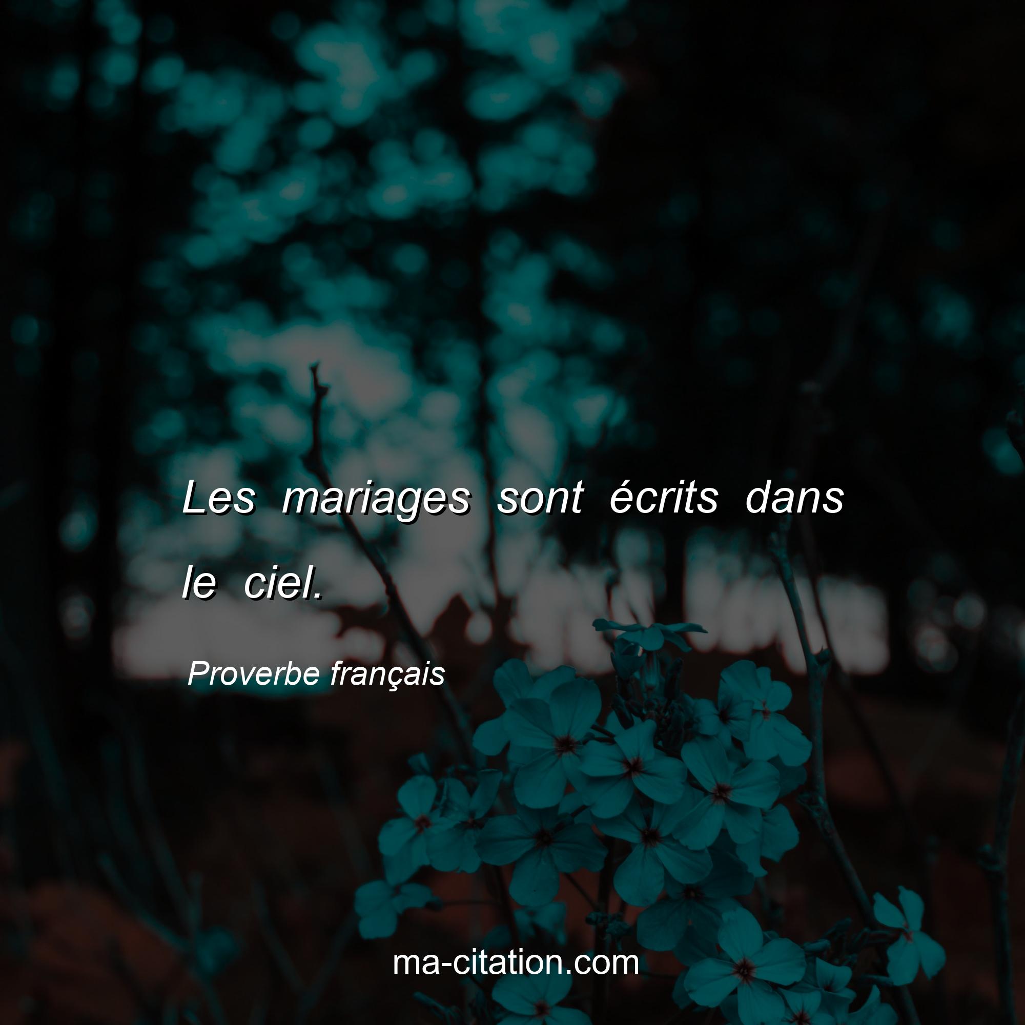 Proverbe français : Les mariages sont écrits dans le ciel.