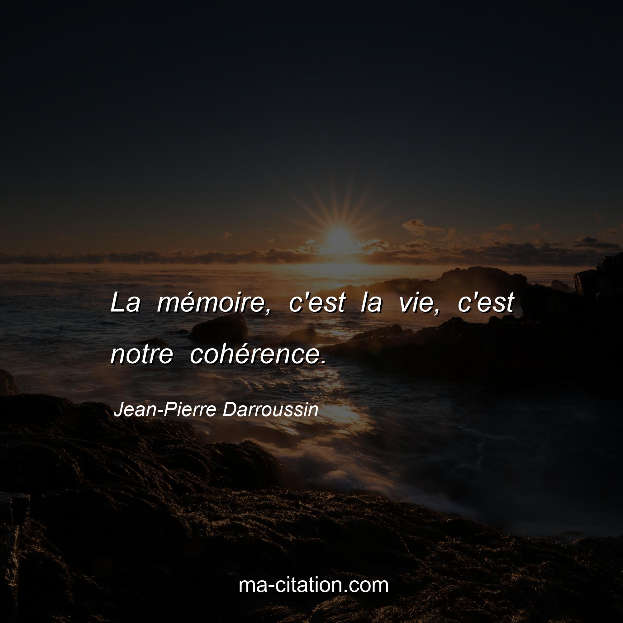 Jean-Pierre Darroussin : La mémoire, c'est la vie, c'est notre cohérence.