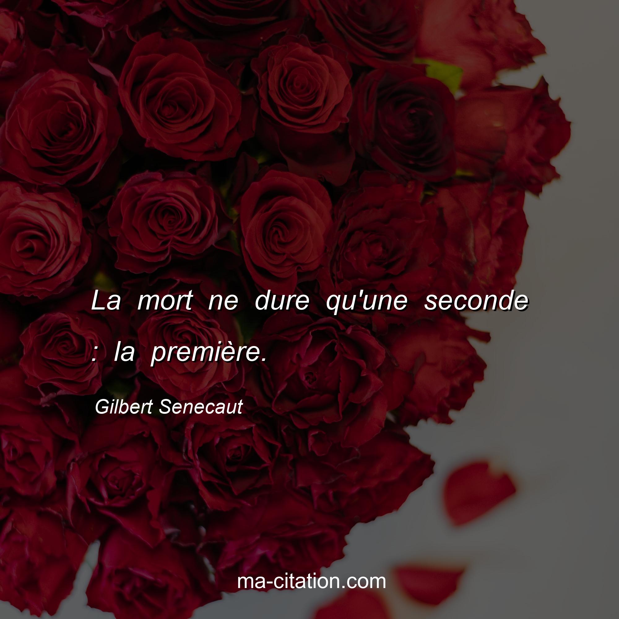 Gilbert Senecaut : La mort ne dure qu'une seconde : la première.