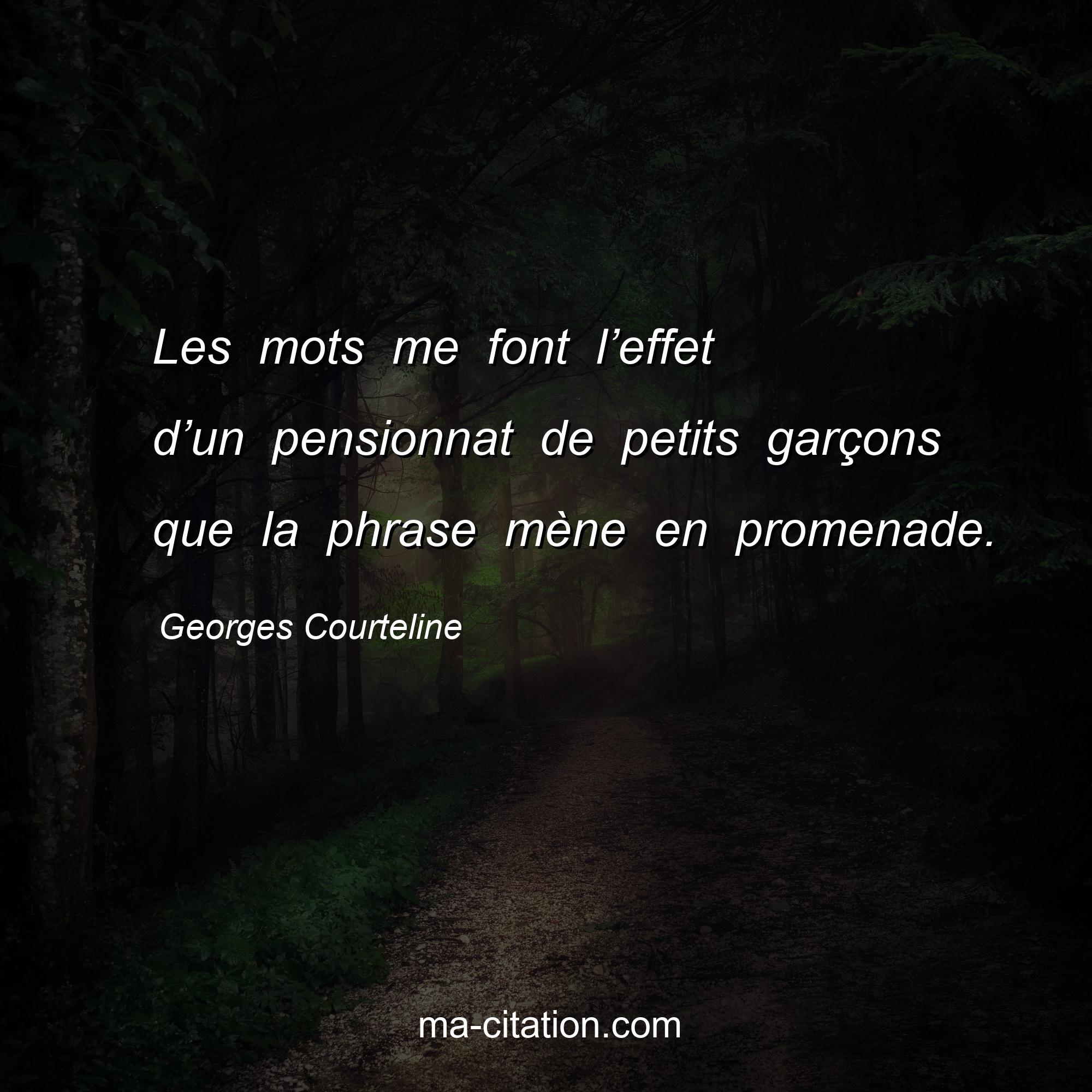 Georges Courteline : Les mots me font l’effet d’un pensionnat de petits garçons que la phrase mène en promenade.