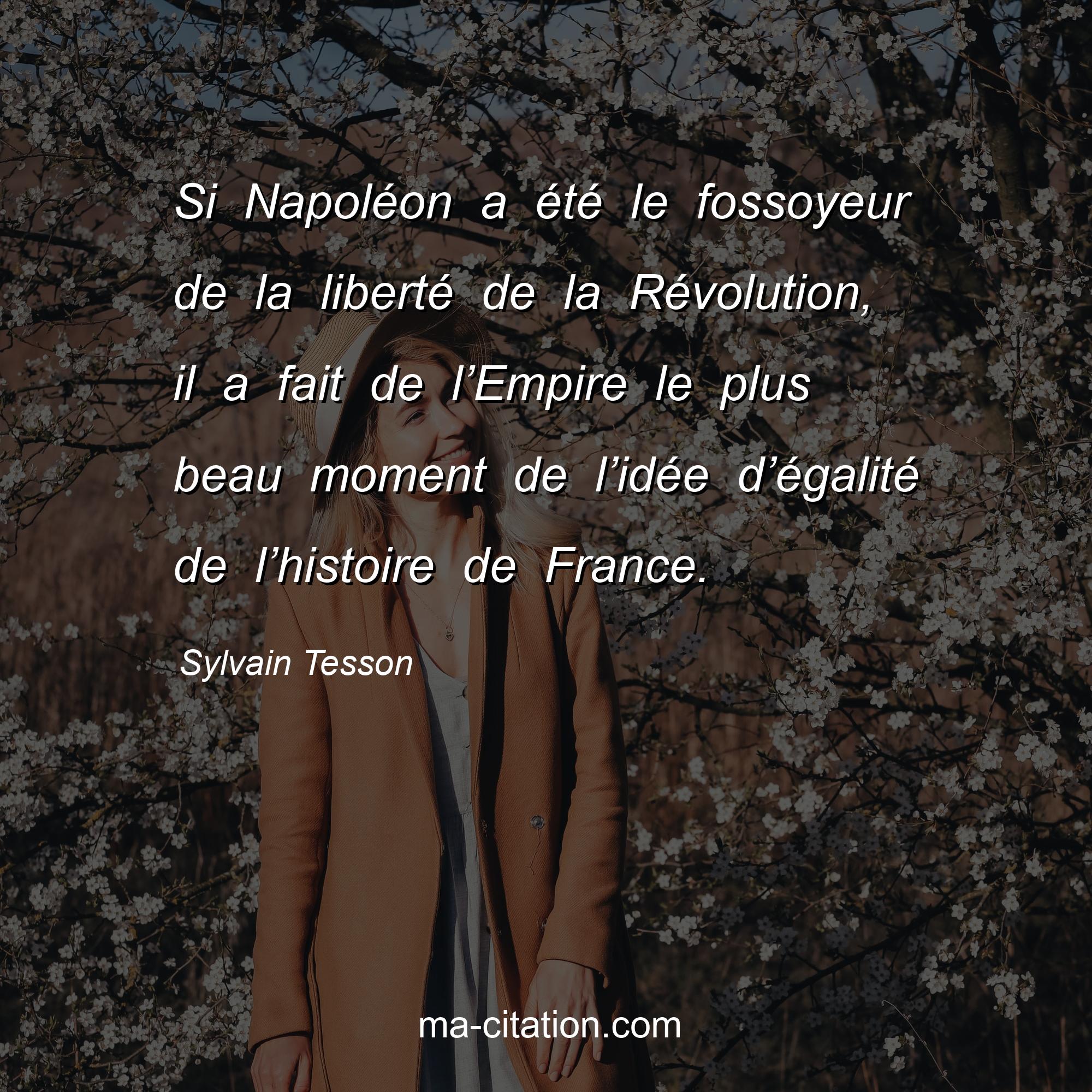 Sylvain Tesson : Si Napoléon a été le fossoyeur de la liberté de la Révolution, il a fait de l’Empire le plus beau moment de l’idée d’égalité de l’histoire de France.