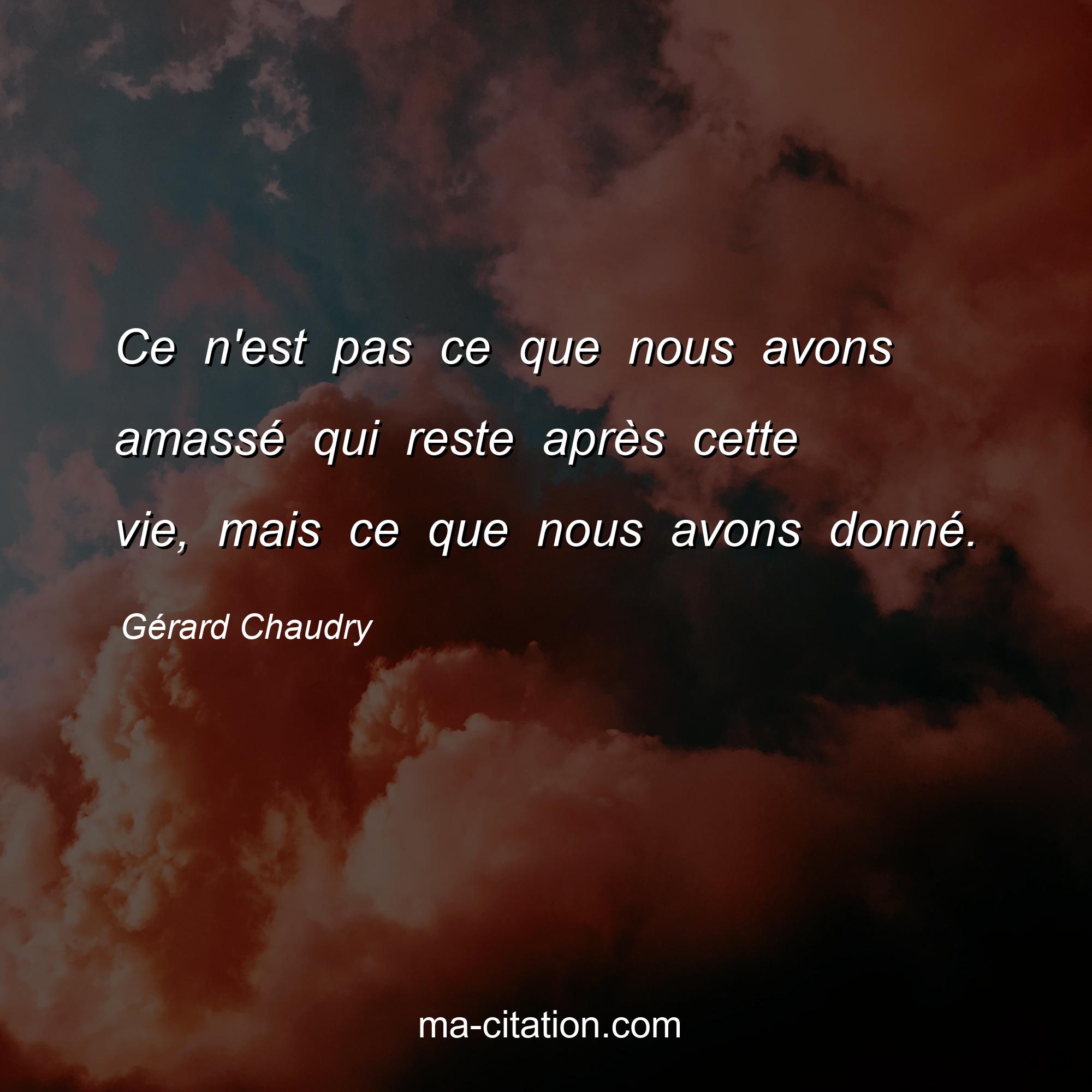 Gérard Chaudry : Ce n'est pas ce que nous avons amassé qui reste après cette vie, mais ce que nous avons donné.