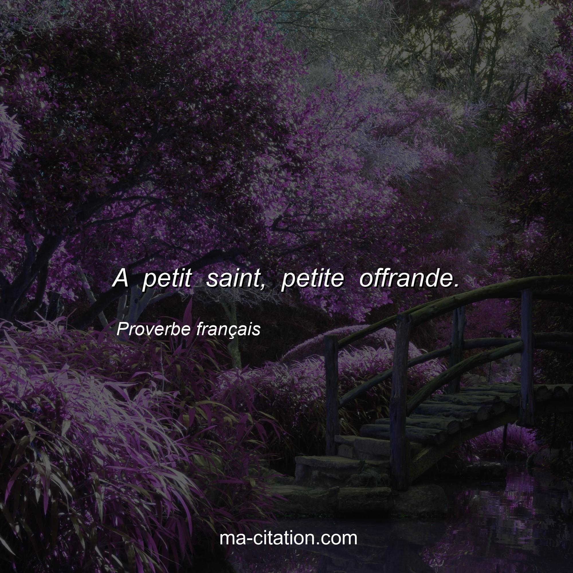 Proverbe français : A petit saint, petite offrande.
