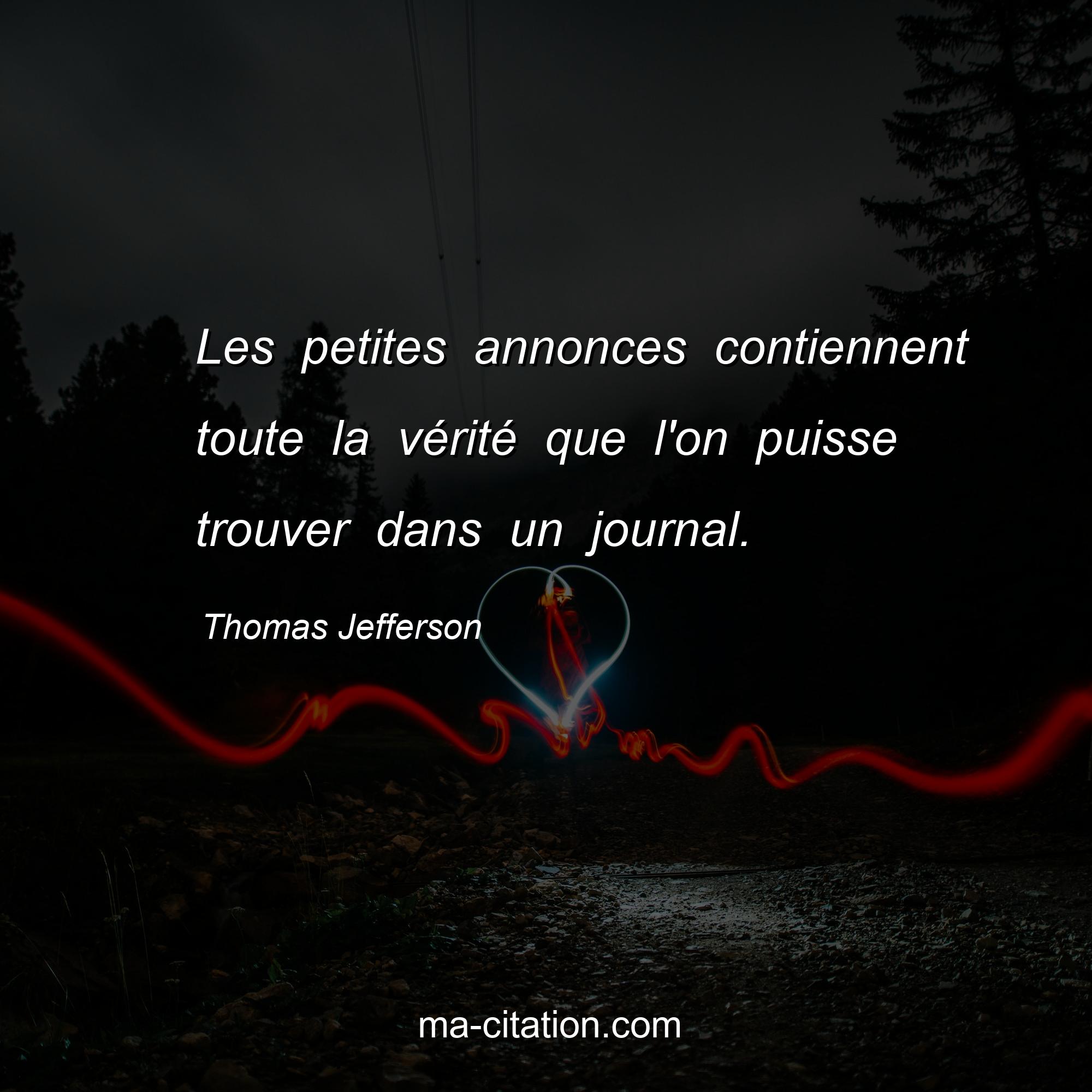Thomas Jefferson : Les petites annonces contiennent toute la vérité que l'on puisse trouver dans un journal.