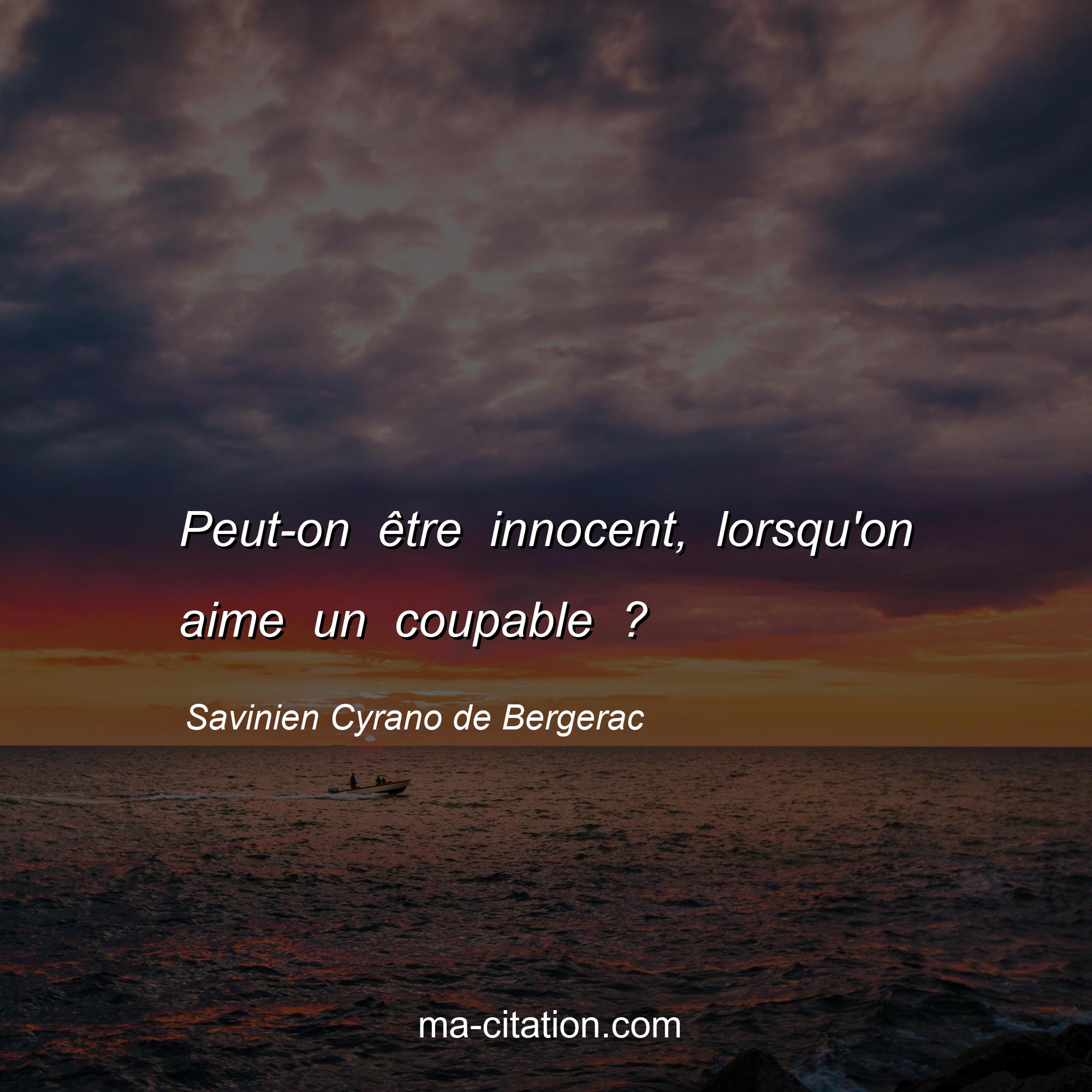 Savinien Cyrano de Bergerac : Peut-on être innocent, lorsqu'on aime un coupable ?