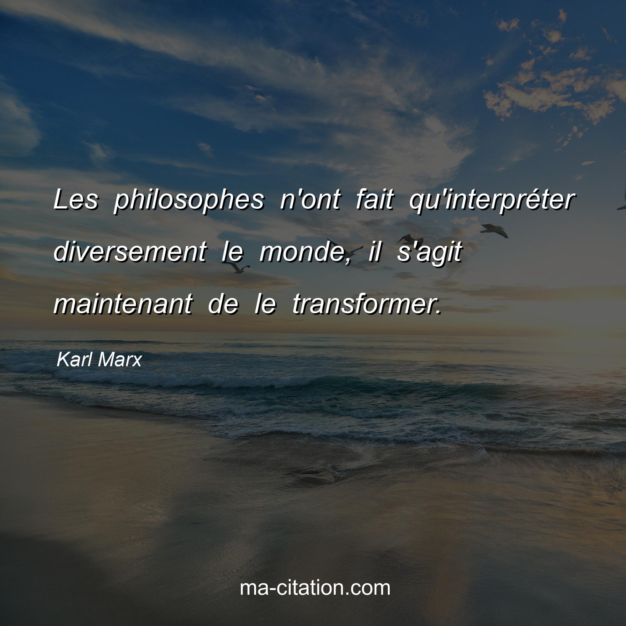 Les Philosophes N Ont Fait Qu Interpréter Diversement Le Monde Il S Les Philosophes N Ont Fait Qu Interpréter Diversement Le Monde Il S