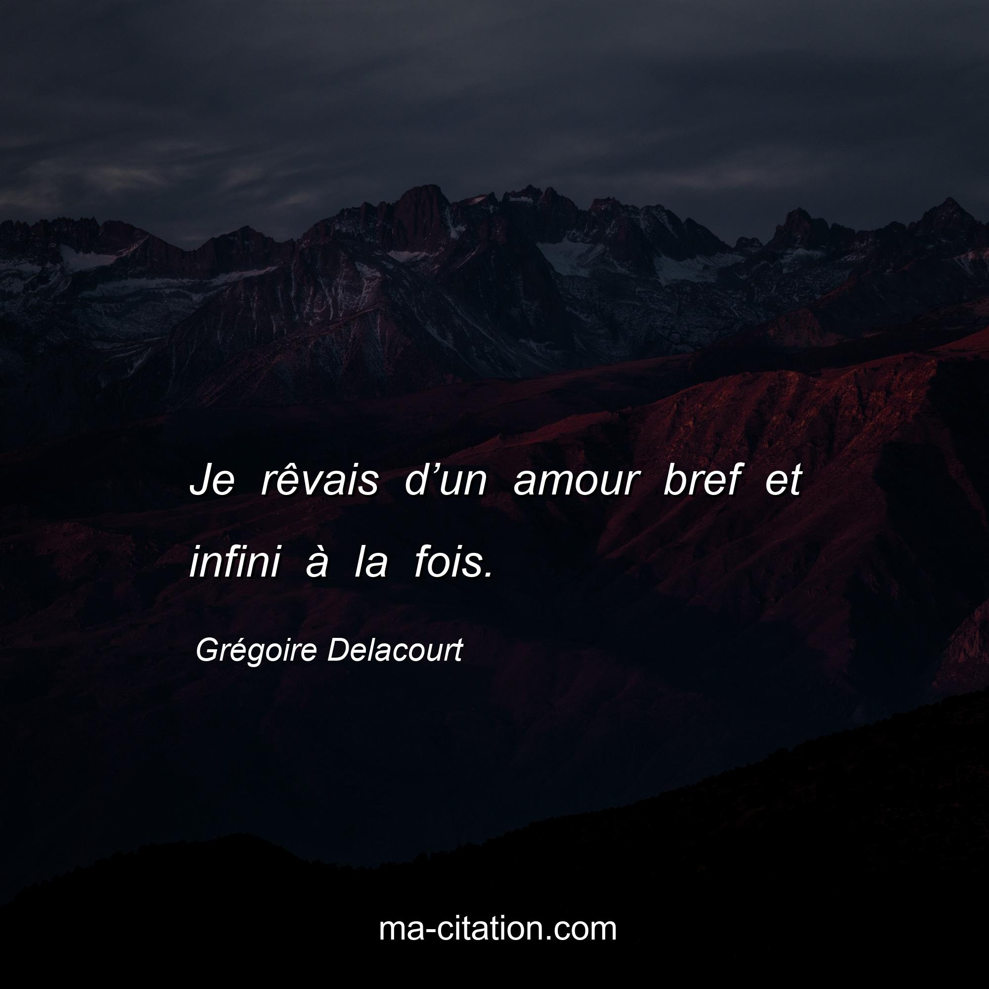 Grégoire Delacourt : Je rêvais d’un amour bref et infini à la fois.