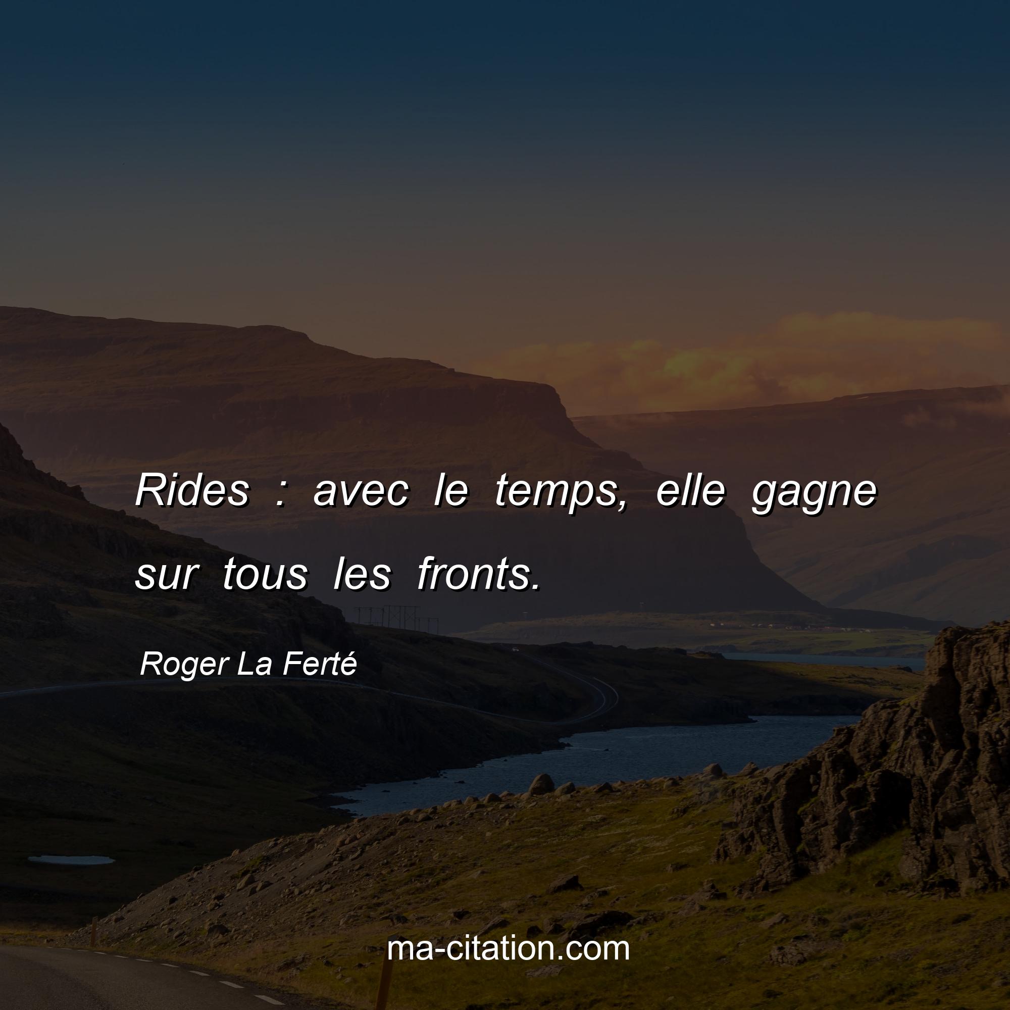 Roger La Ferté : Rides : avec le temps, elle gagne sur tous les fronts.