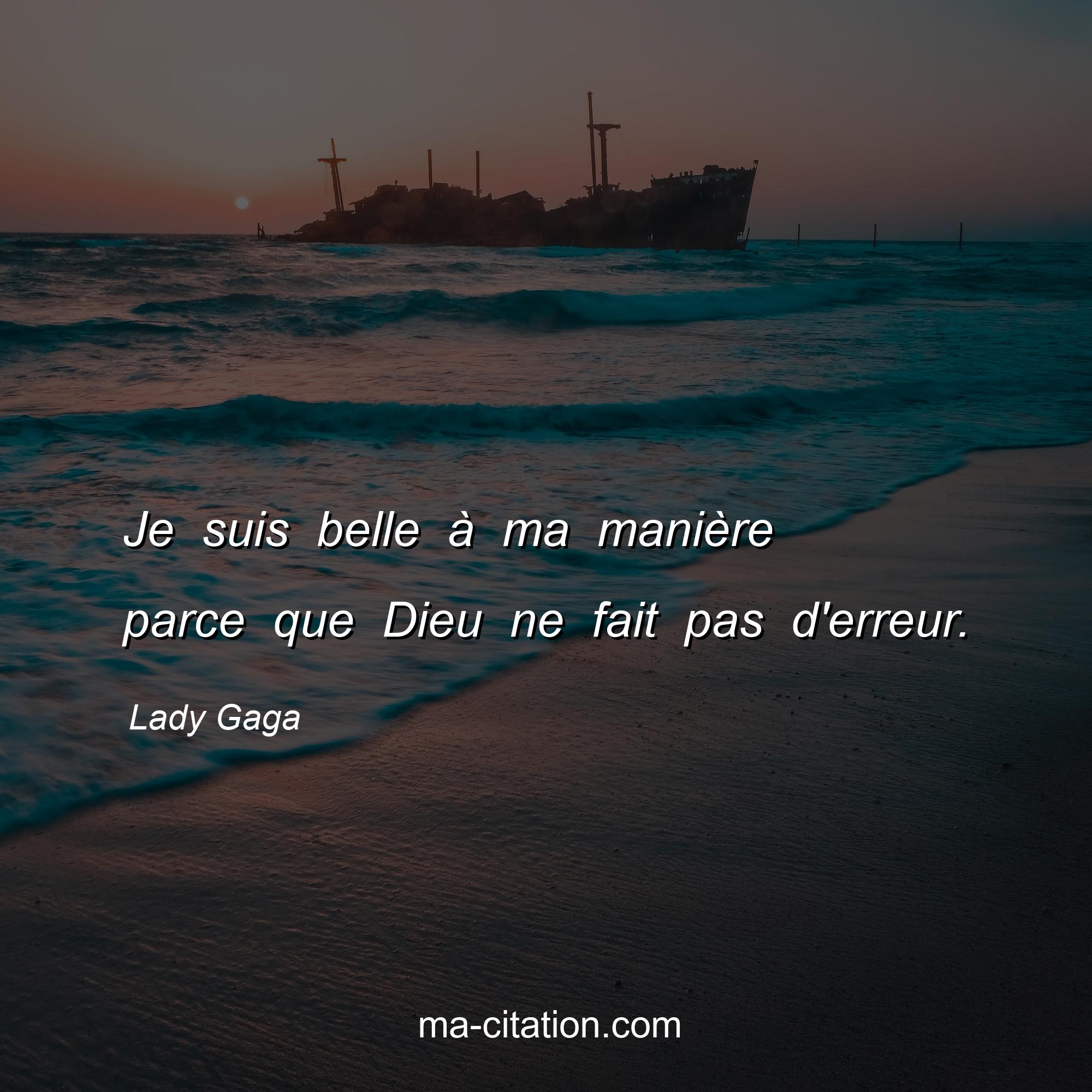 Lady Gaga : Je suis belle à ma manière parce que Dieu ne fait pas d'erreur.